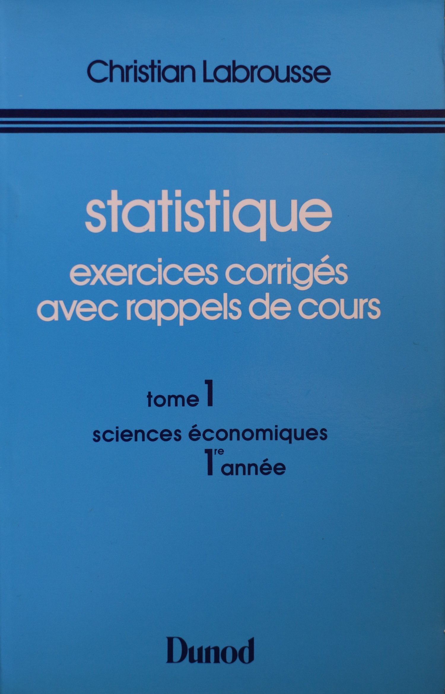 Statistique, exercices corrigés avec rappels de cours, Tome 1 : Sciences économiques, 1ère année 9782040027827