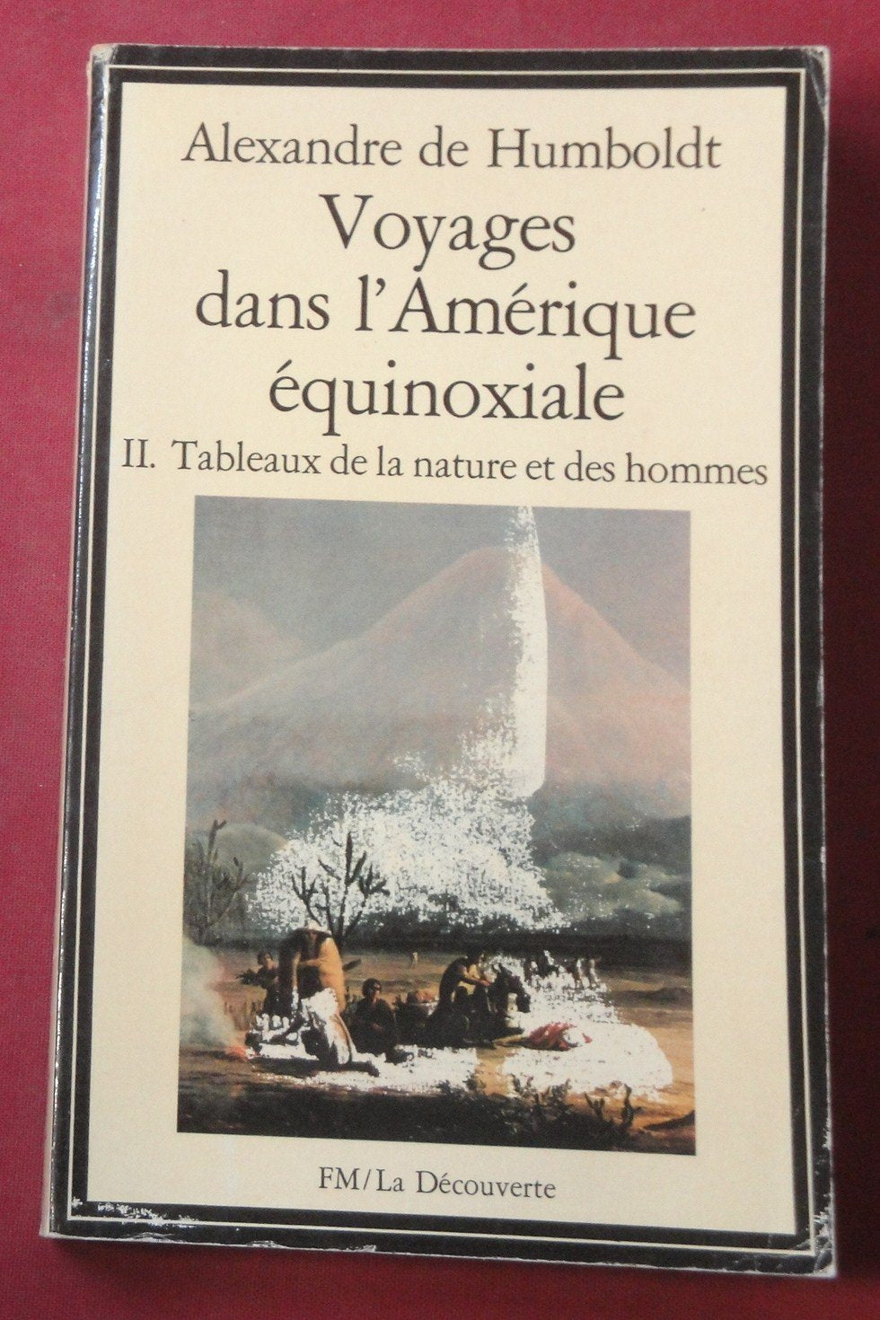 Voyages dans l'amérique équinoxiale - II Tableaux de la nature et des hommes 9782707111852
