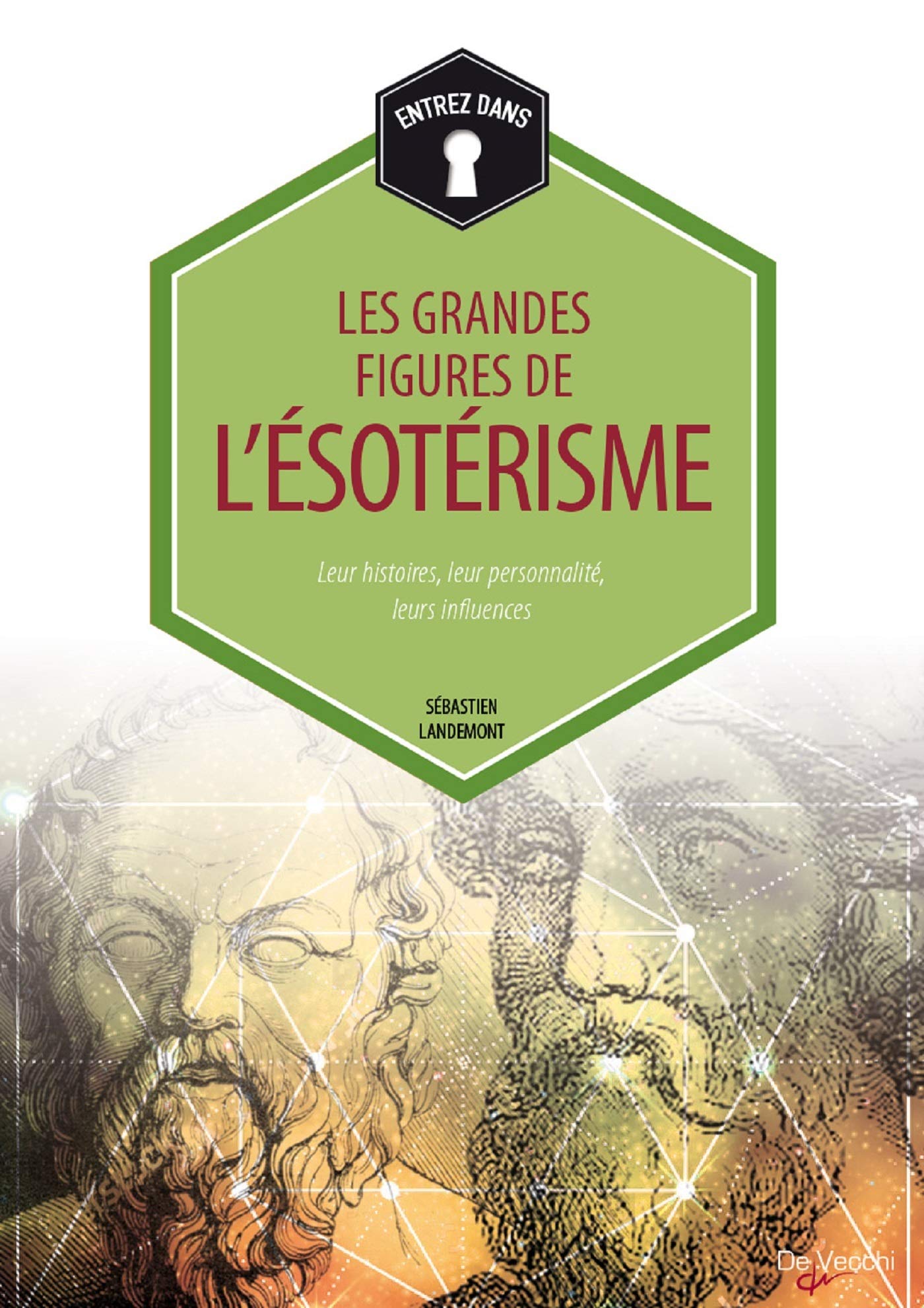 Les grandes figures de l'ésotérisme: Leur histoire, leur personnalité, leurs influences 9782732898858