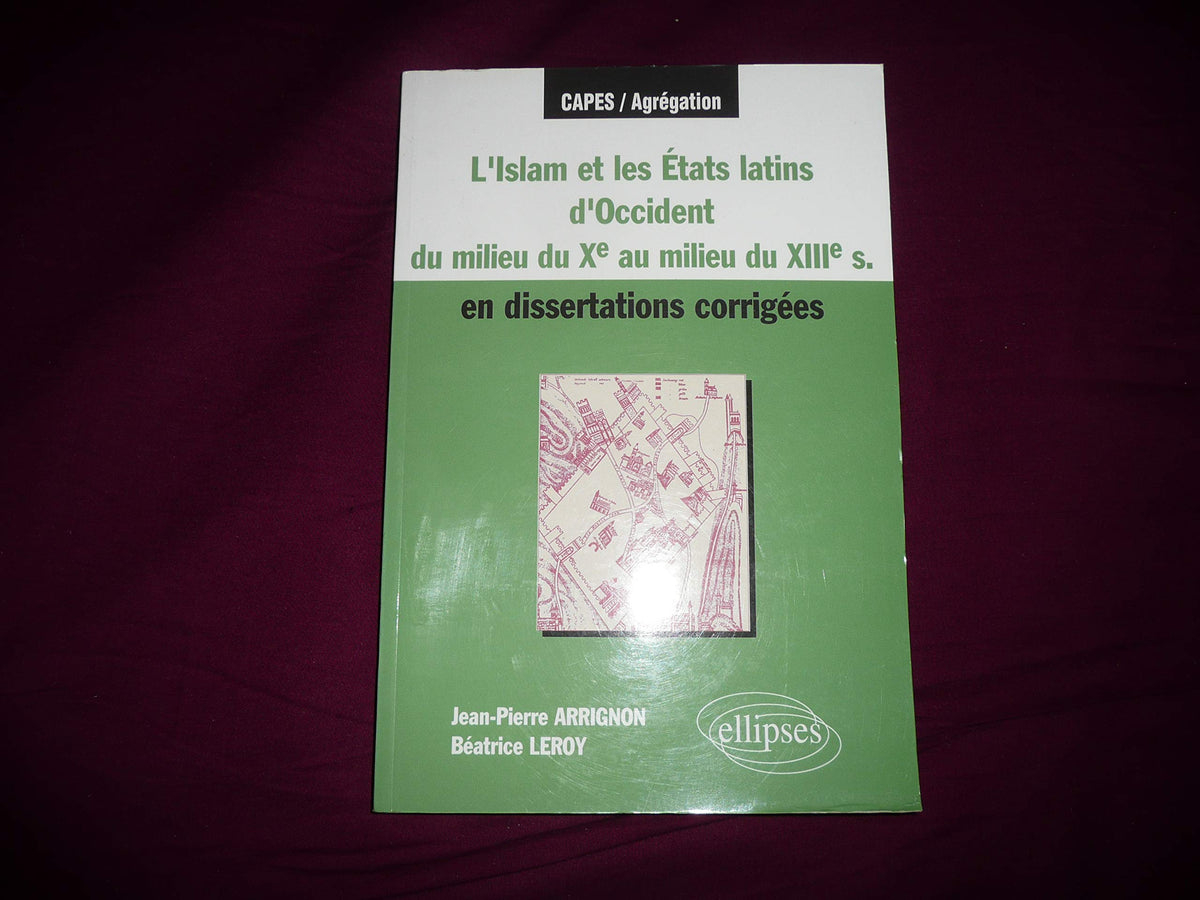 L'Islam et les Etats latins en Occident (XIIe siècle) en dissertations corrigées 9782729802783