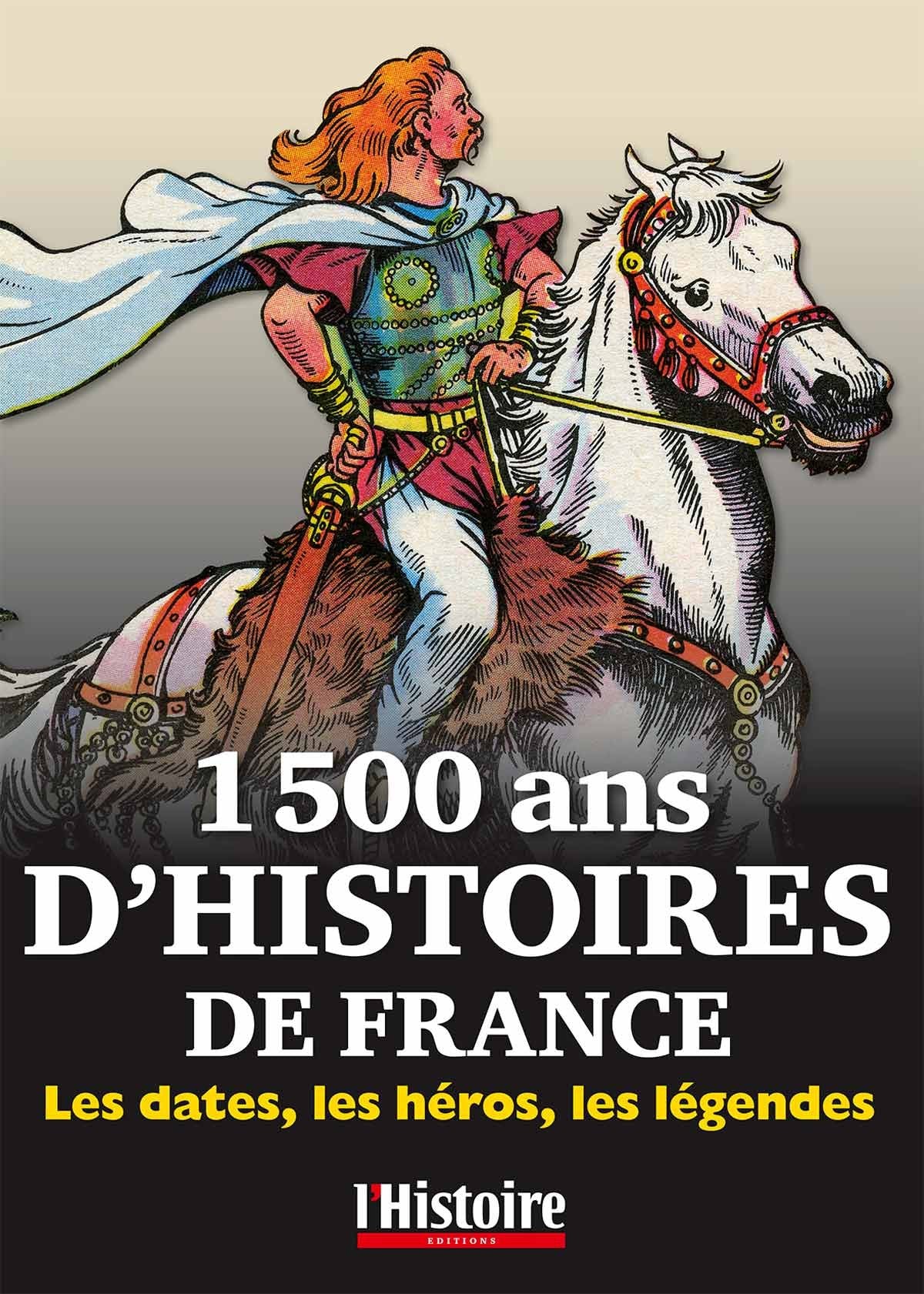 1500 ans d'Histoire de France: Les dates, les héros, les légendes 9791091529051