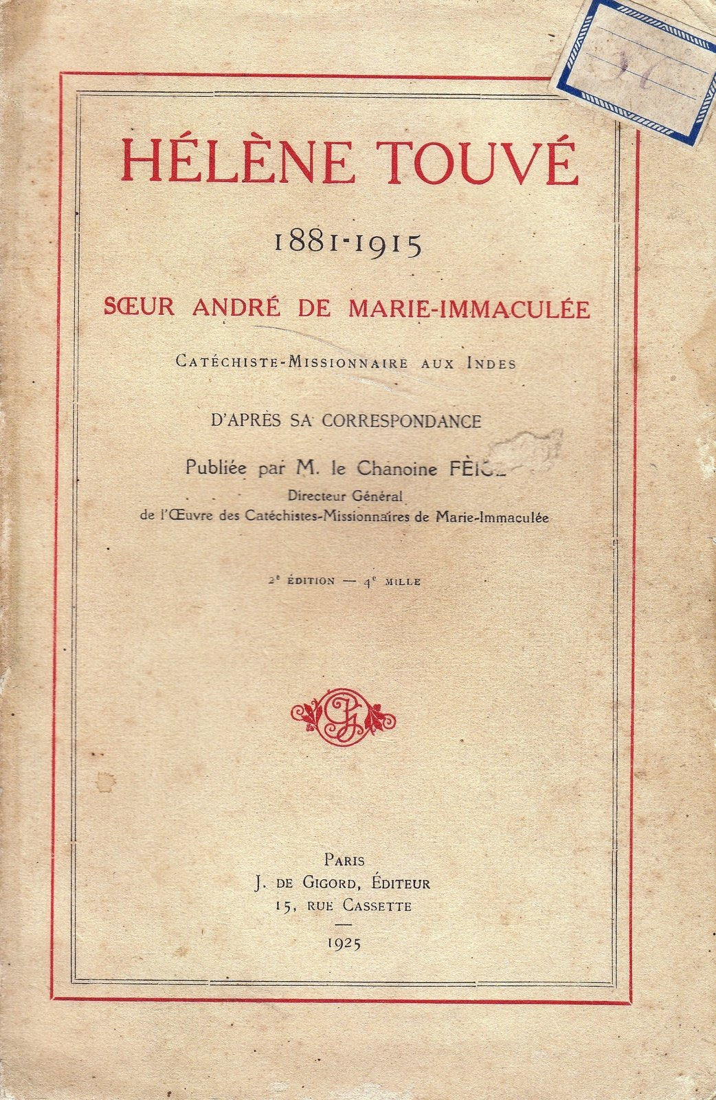 Hélène Touvé 1881-1915, Soeur André de Marie-Immaculée, catéchiste-missionnaire aux Indes. D'après sa correspondance. 1925. Broché. 468 pages. Couverture légèrement défraîchie. (Catholicisme, Missionnaire, Inde)