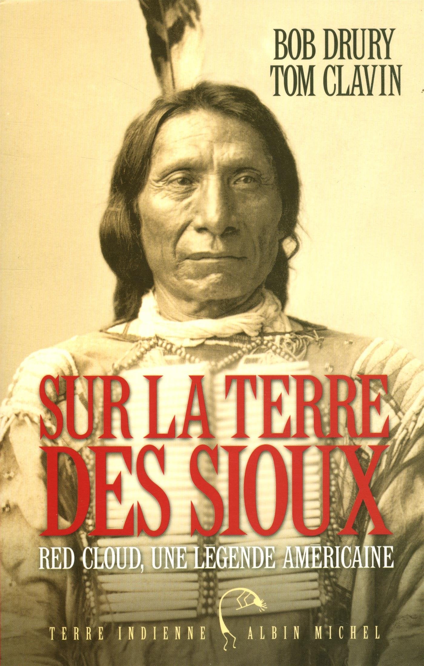 Sur la terre des Sioux: Red Cloud, une légende américaine 9782226317124