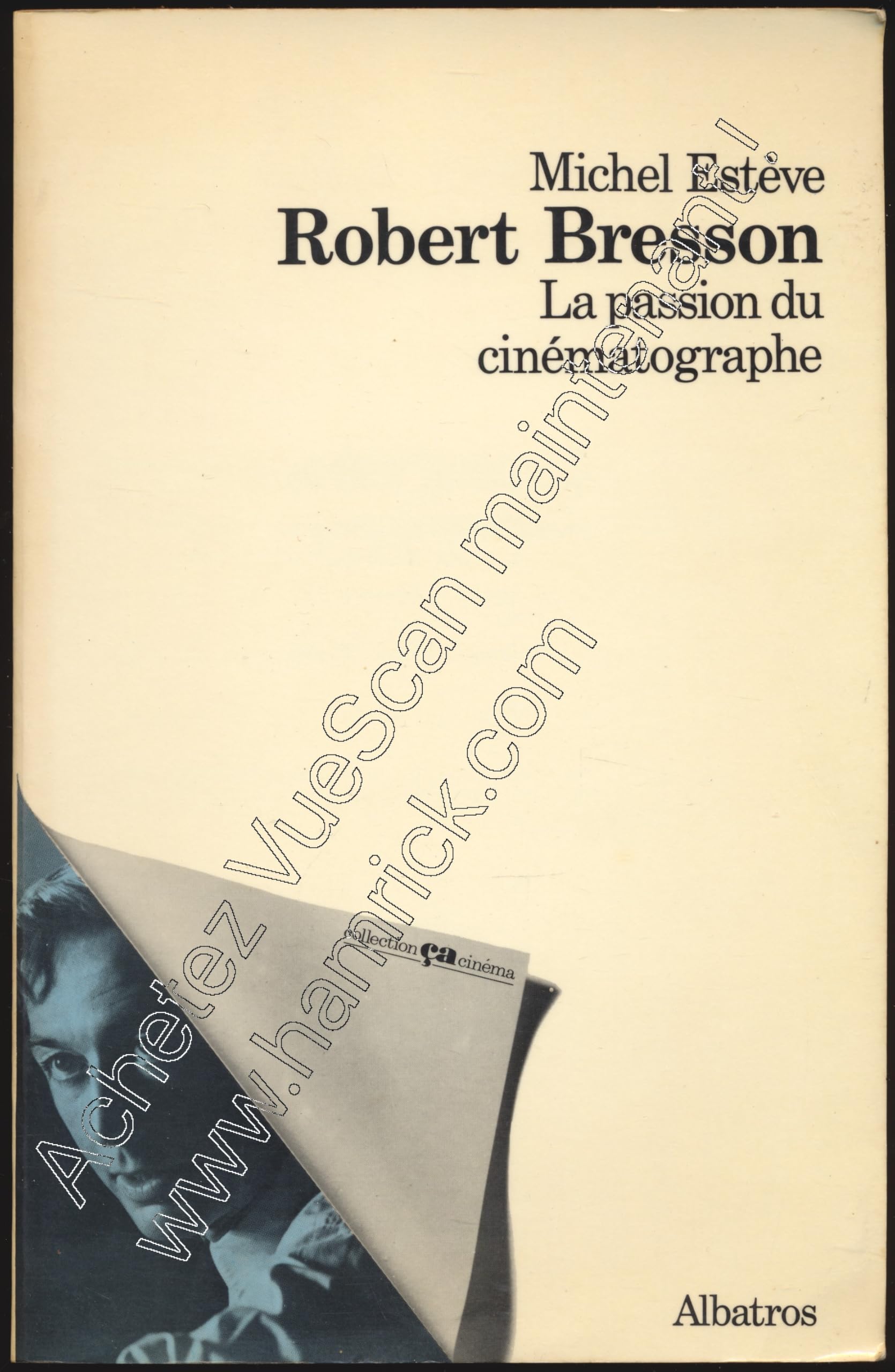 Robert Bresson : La passion du cinématographe (Collection Ça-cinéma)