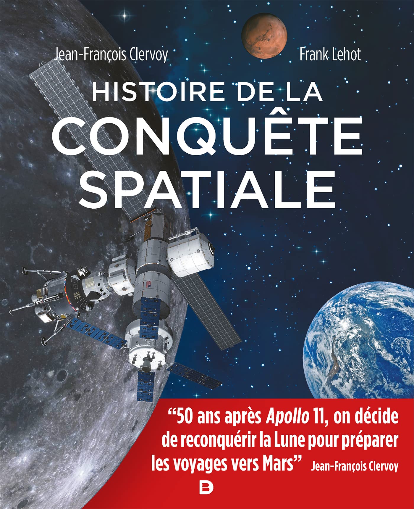 Histoire de la conquête spatiale: "50 ans après Apollo 11, on décide de reconquérir la Lune pour préparer les voyages vers Mars" Jean-François Clervoy 9782807320758