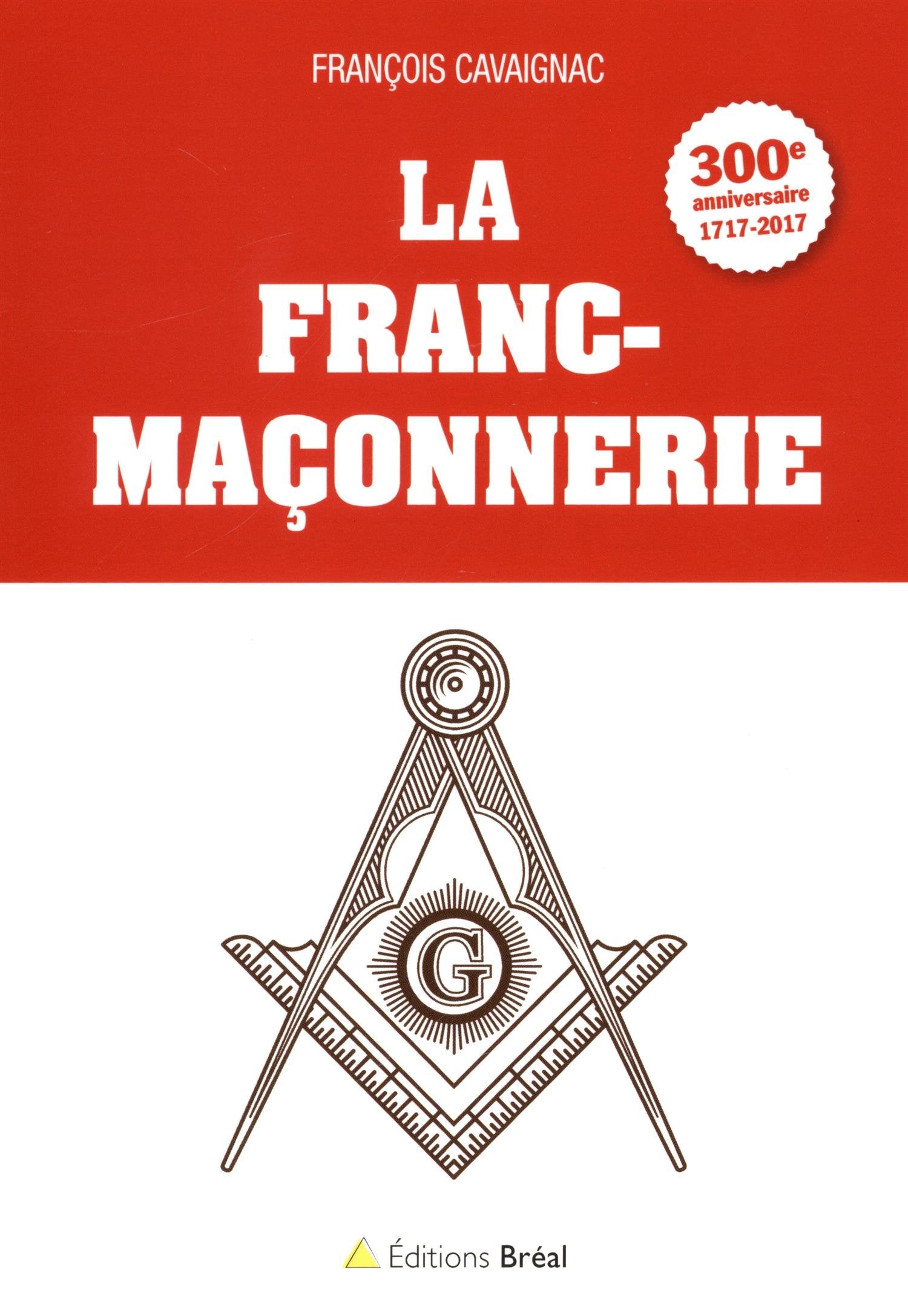 La franc-maçonnerie: 300e anniversaire 1717-2017 9782749535807