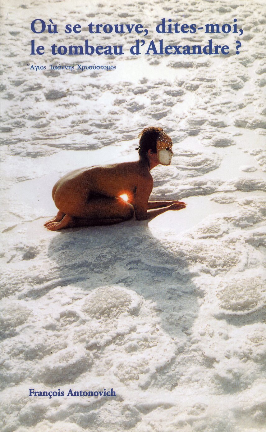 Où se trouve, dites-moi, le tombeau d'Alexandre ? : Les métamorphoses divines d'Alexandre 9782951035423