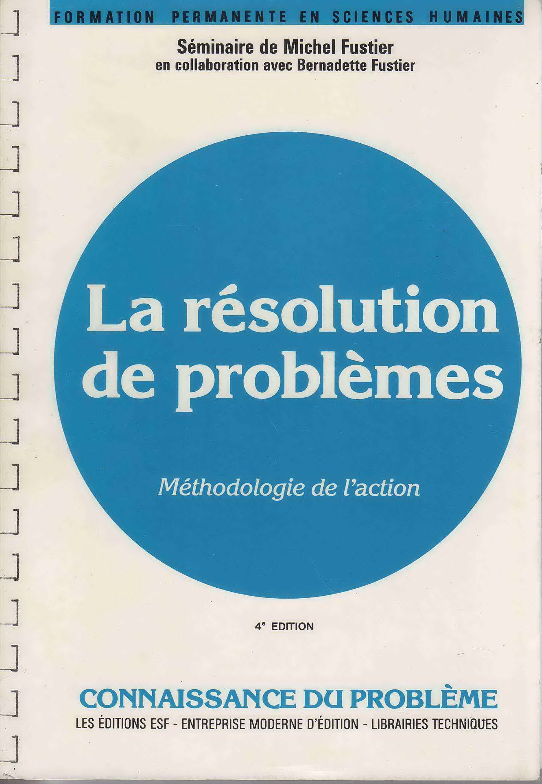 La Résolution de problèmes: Méthodologie de l'action, connaissance du problème, applications pratiques, à l'usage des psychologues, des animateurs et des responsables 9782710106050