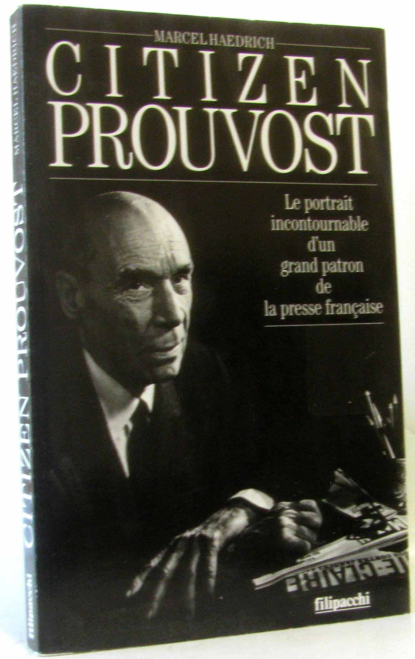 Citizen Prouvost: Le portrait incontournable d'un grand patron de la presse française 9782850183904