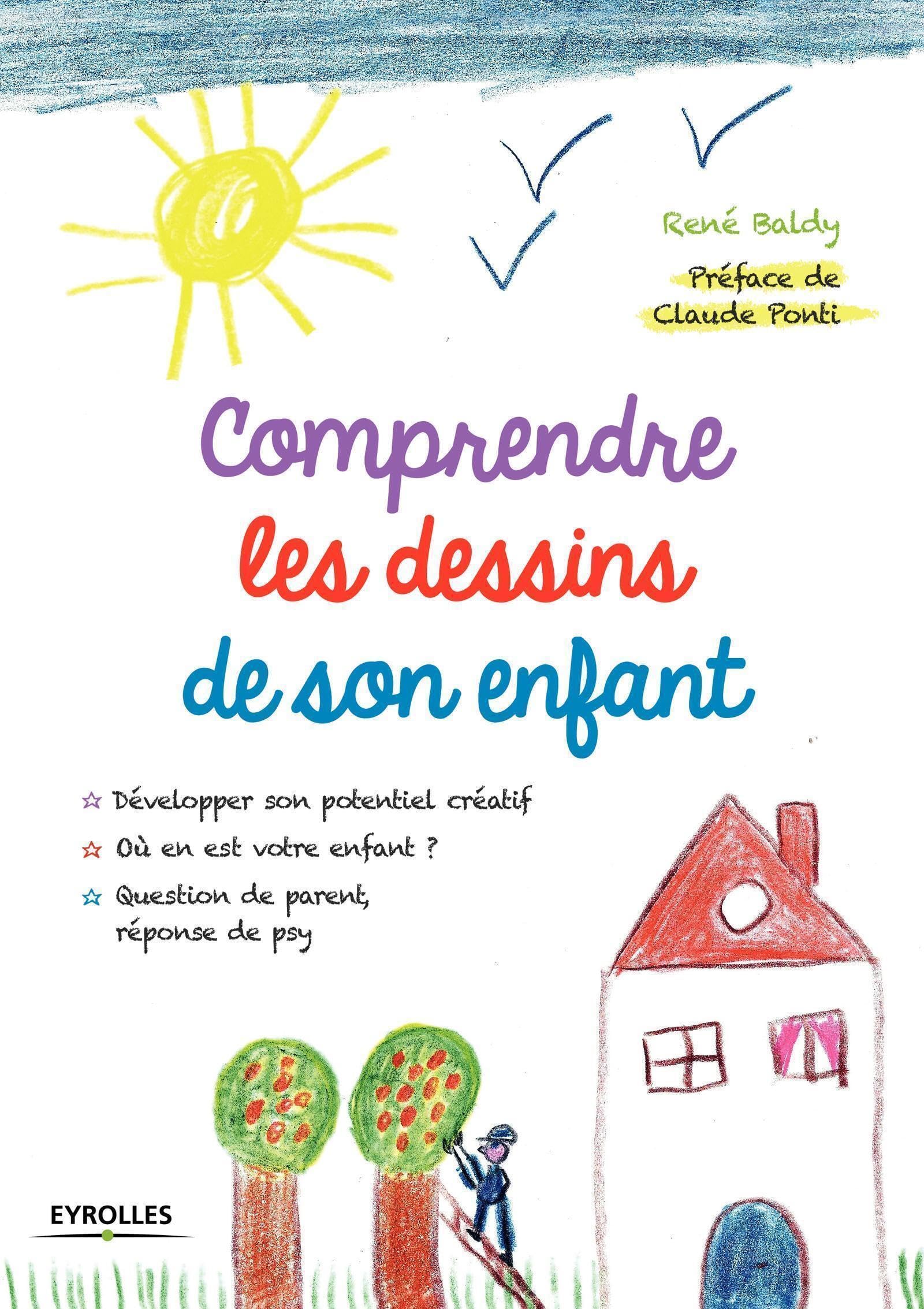 Comprendre les dessins de son enfant: Développer son potentiel créatif. Où en est votre enfant ? Question de parent, réponse de psy. 9782212563023
