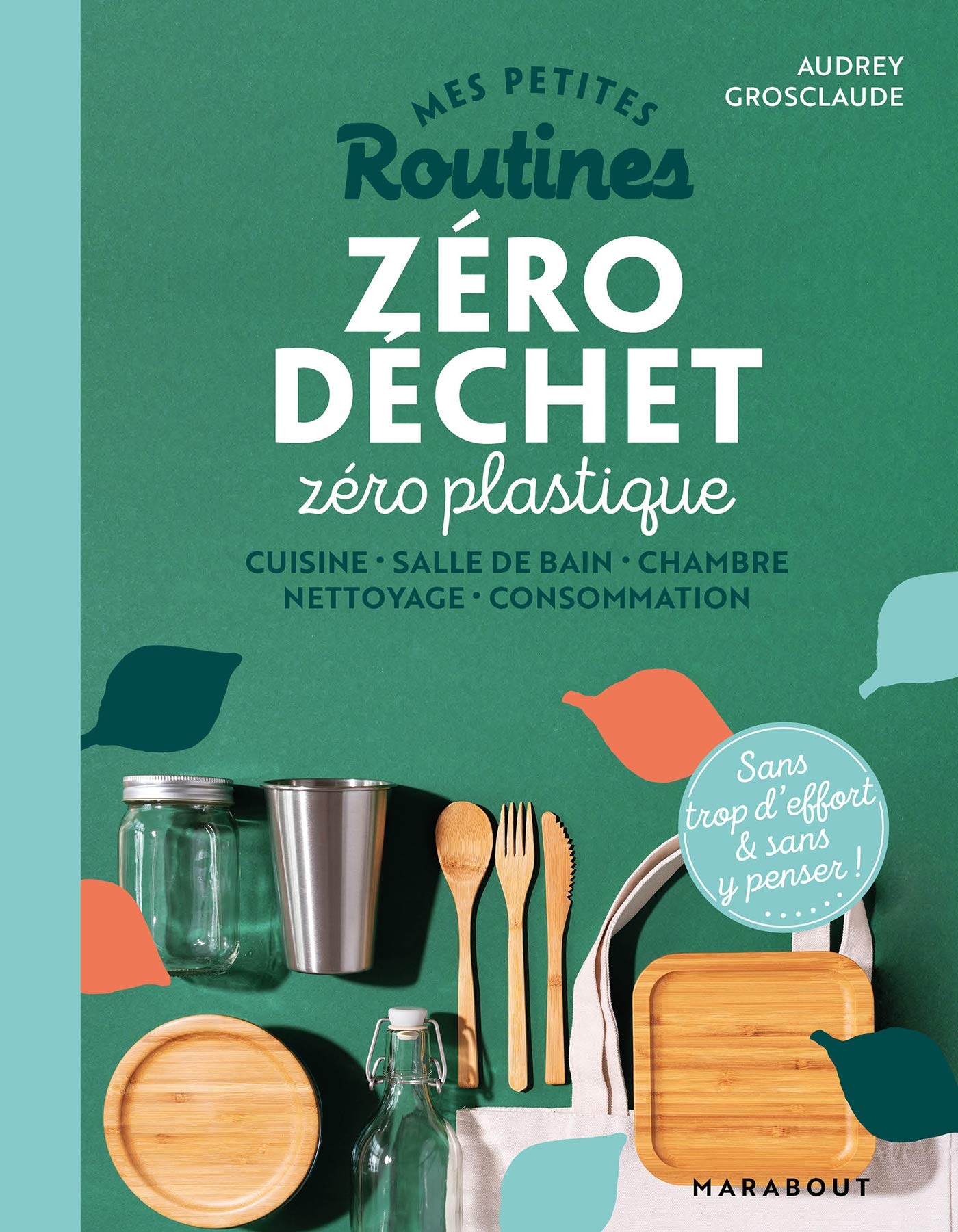 Mes petites routines - Zéro déchet zéro plastique: Cuisine - Salle de bain - Chambre - Nettoyage - Consommation 9782501148245