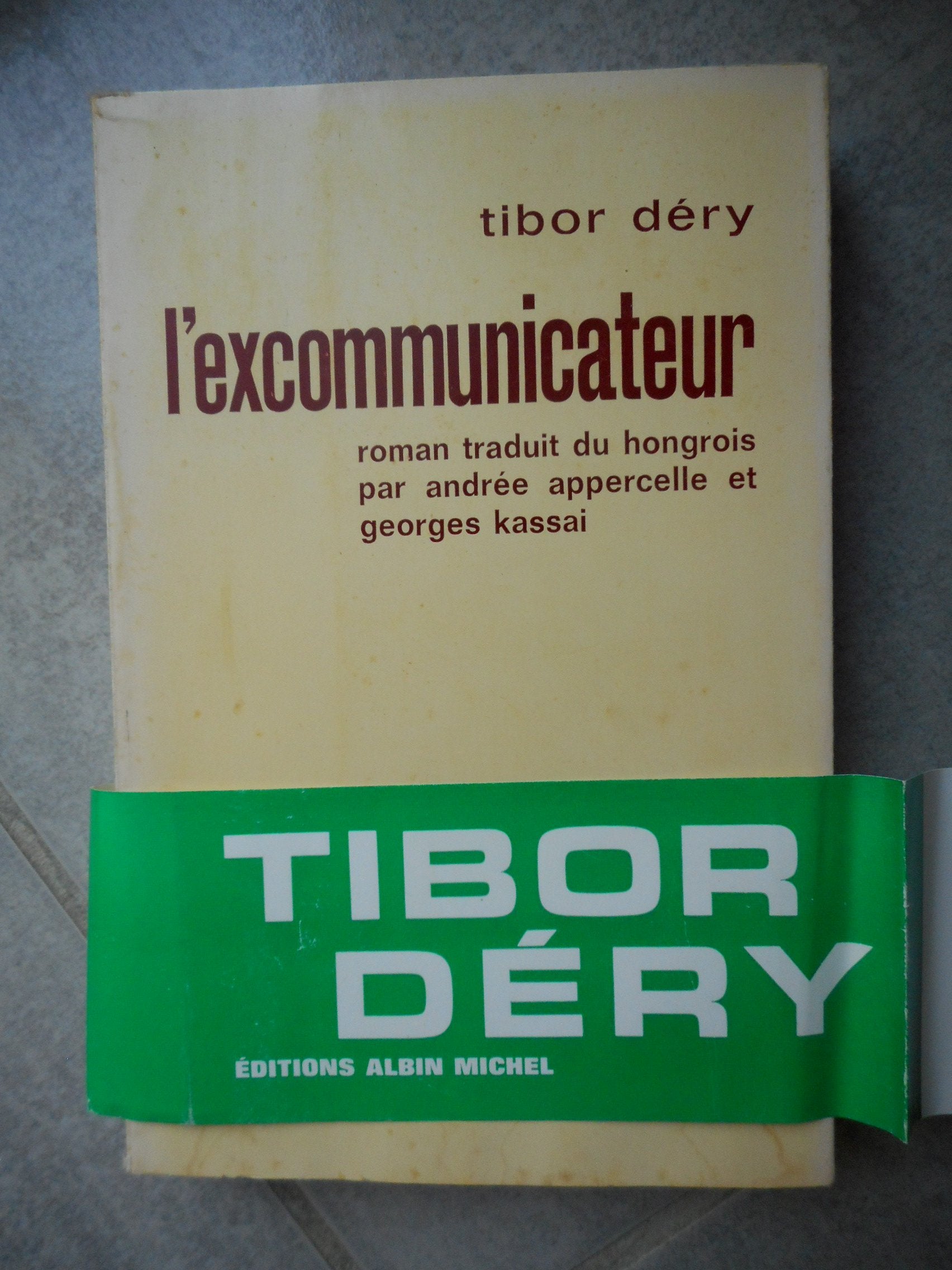 Tibor Déry. L'Excommunicateur : Ea Kiközösitöe, roman traduit du hongrois par Andrée Appercelle et Georges Kassai
