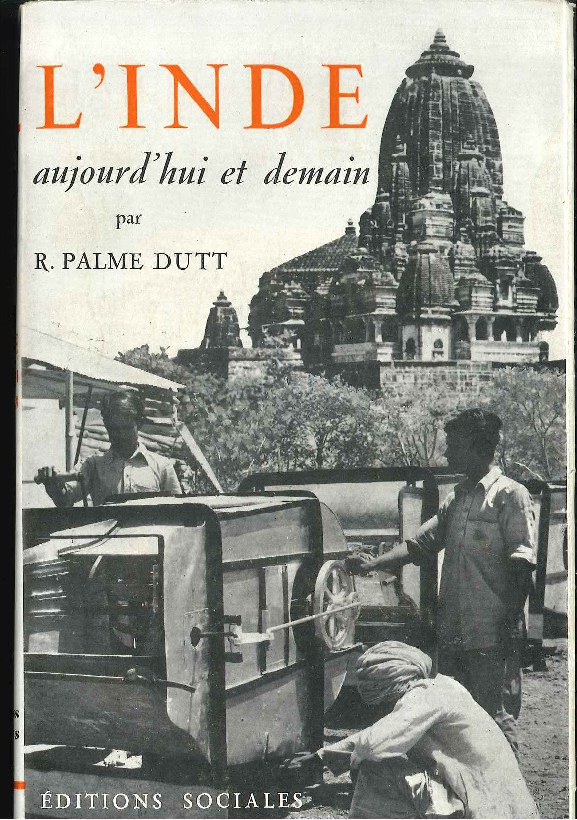 R. Palme Dutt. L'Inde aujourd'hui et demain : Traduit de l'anglais par Paul Meier