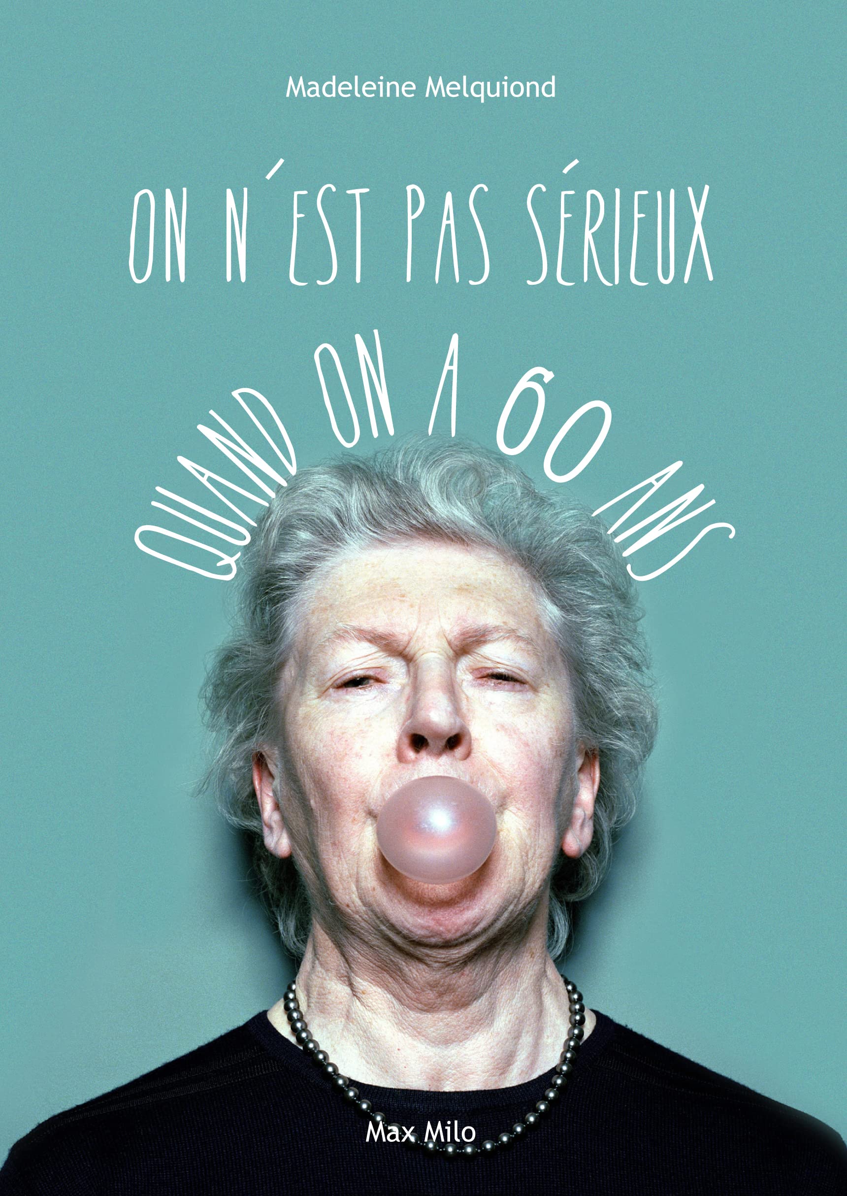 On n'est pas sérieux quand on a 60 ans 9782315003815