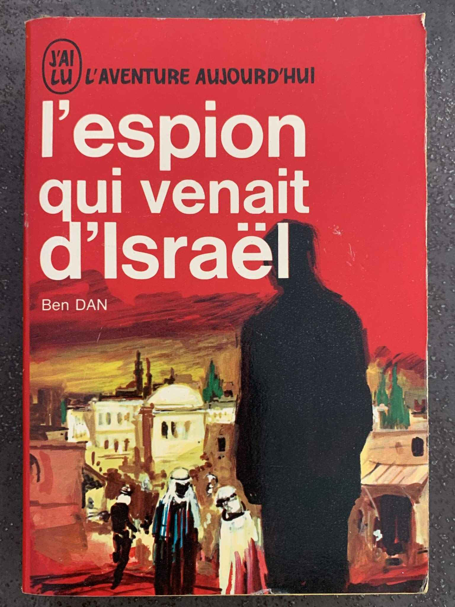 Ben Dan. L'Espion qui venait d'Israël : L'affaire Elie Cohen