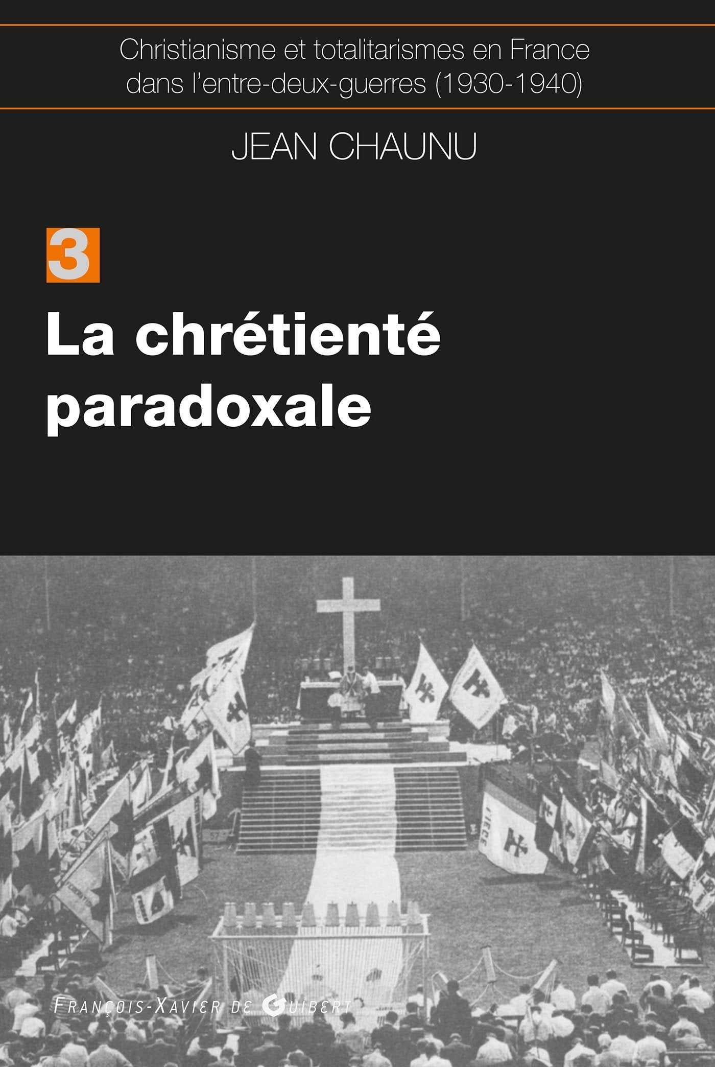 La chrétiente paradoxale: Christianisme et totalitarisme en France dans l'entre-deux-guerres (1930-1940), tome 3 9782755403558