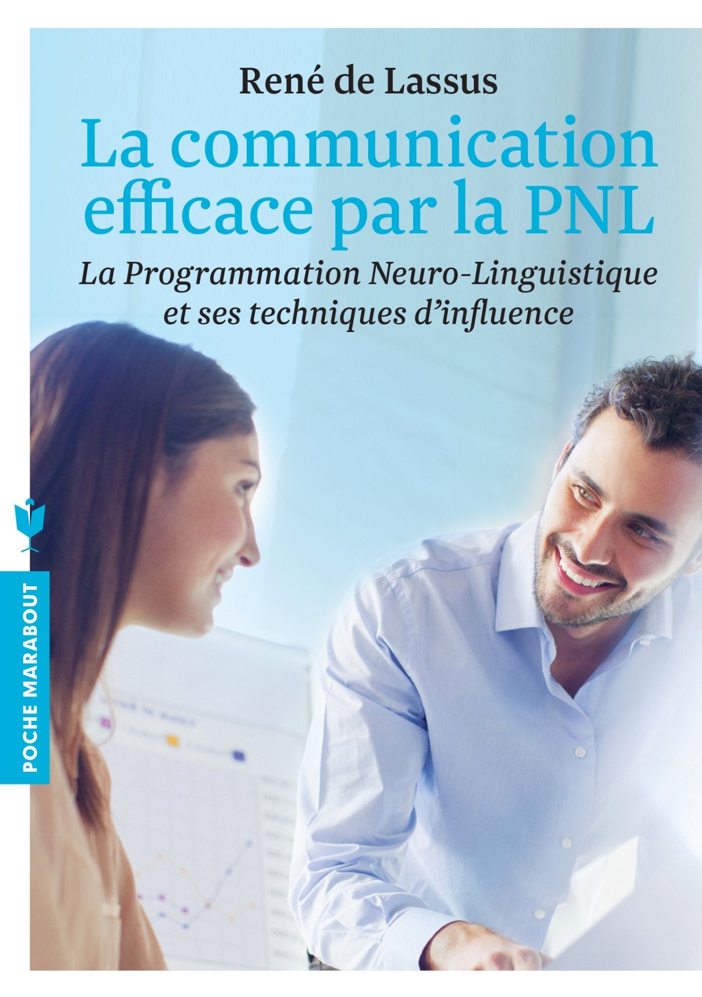 La communication efficace par la PNL: La programmation Neuro-Linguistique et ses techniques d'influence 9782501089494