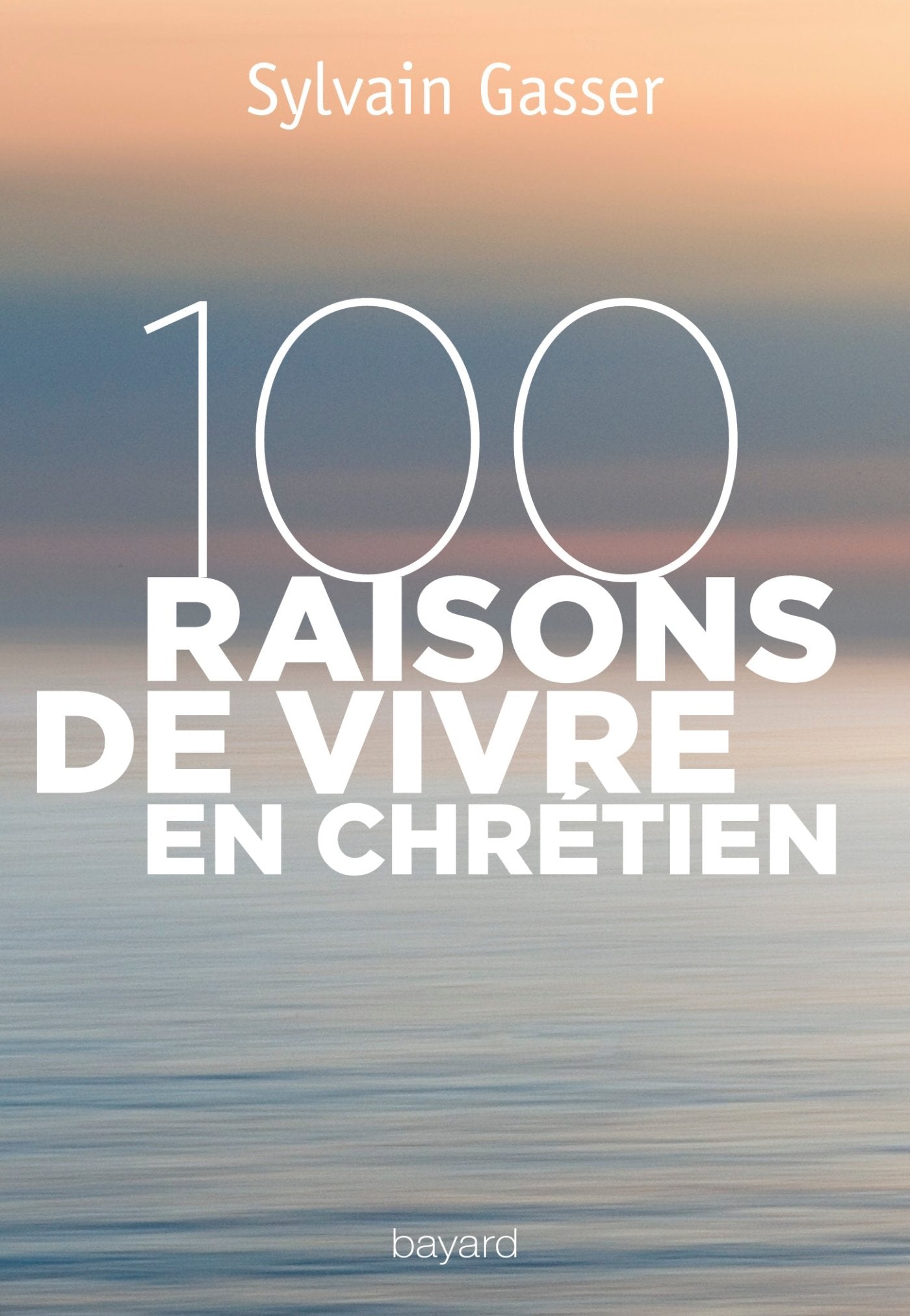 100 raisons de vivre en chrétien 9782227491298