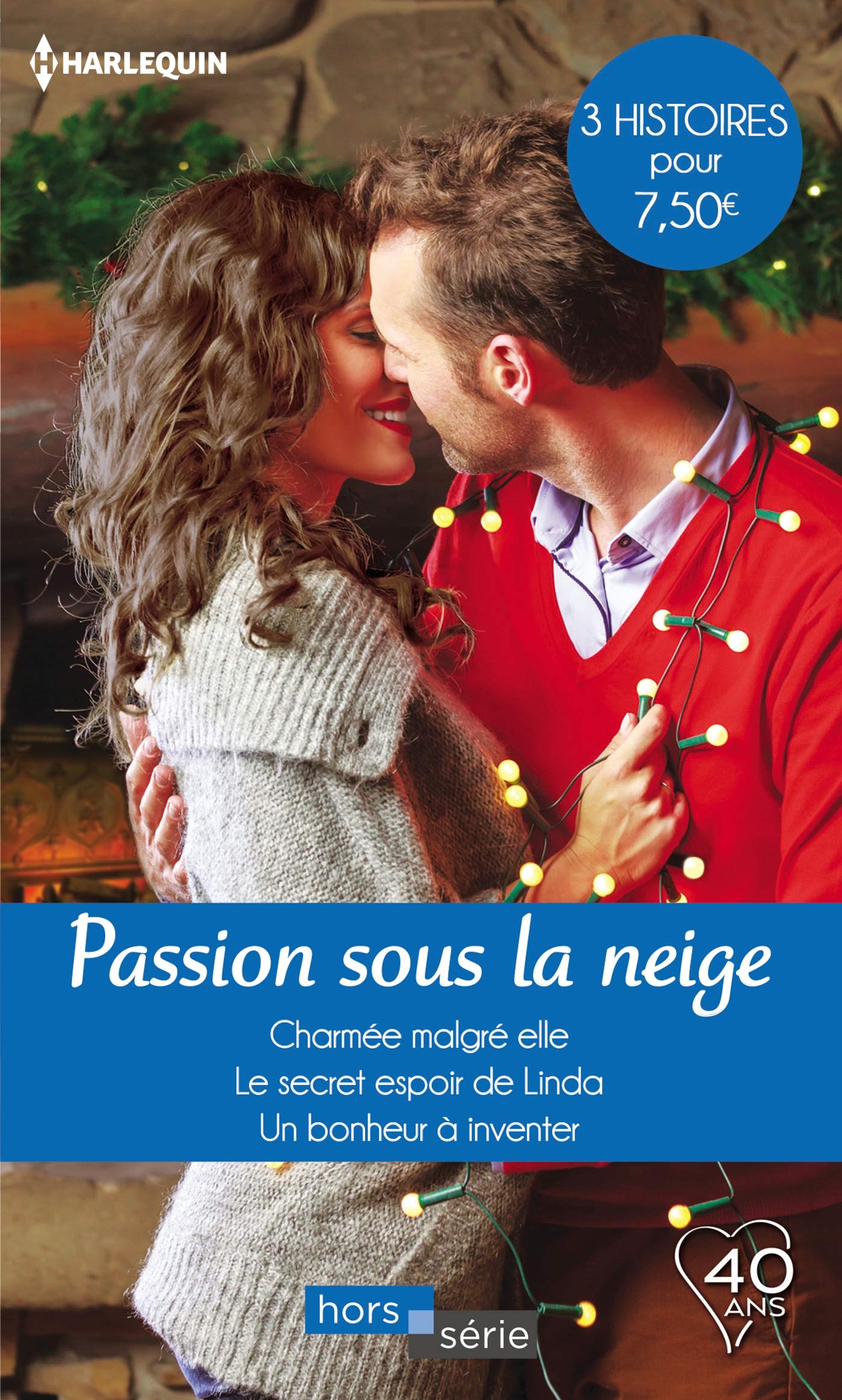 Passion sous la neige: Charmée malgré elle - Le secret espoir de Linda - Un bonheur à inventer 9782280385213