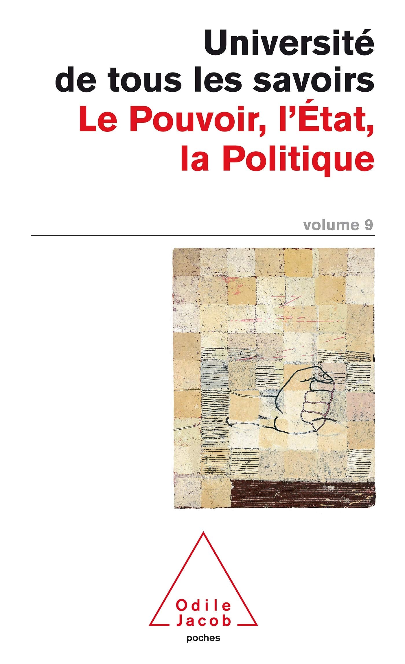 Université de tous les savoirs, volume 9 : Le Pouvoir, l'Etat, la Politique 9782738110817