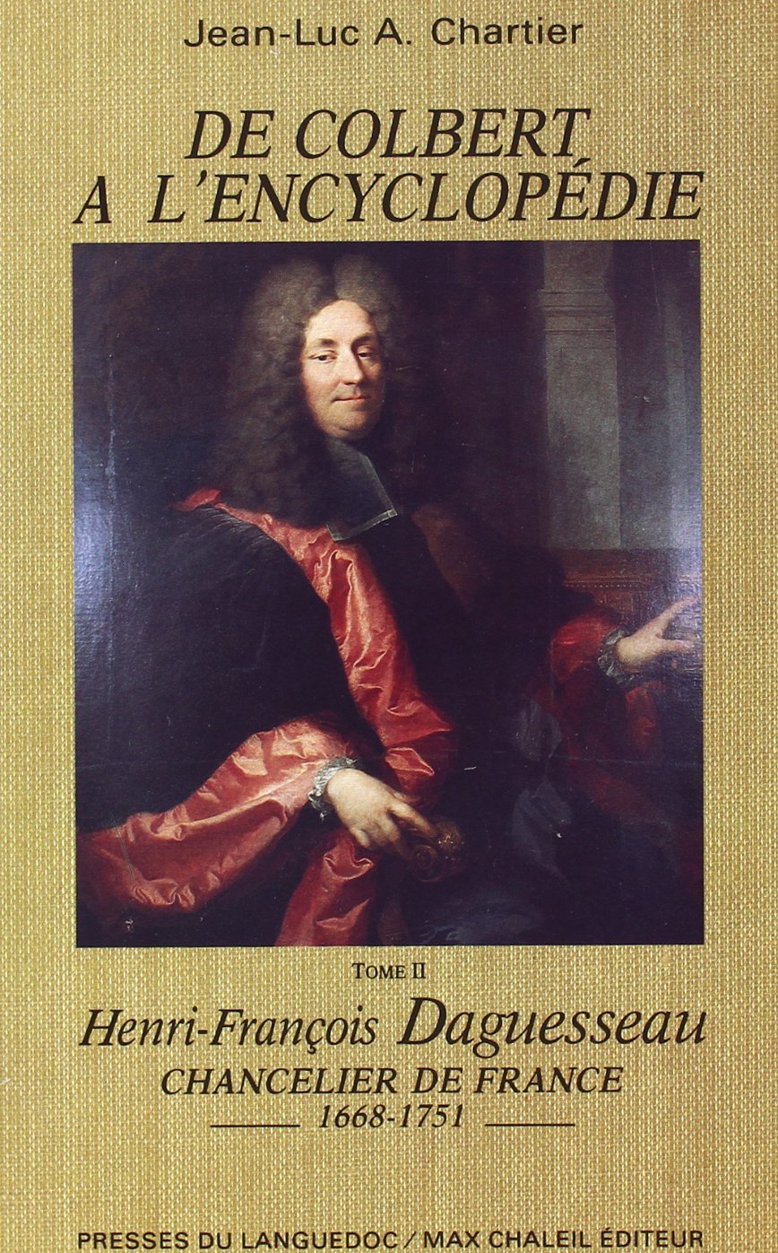 De colbert a l'encyclopédie, Tome II : Henri-François Daguesseau chancelier de France, 1668-1751 9782859980665