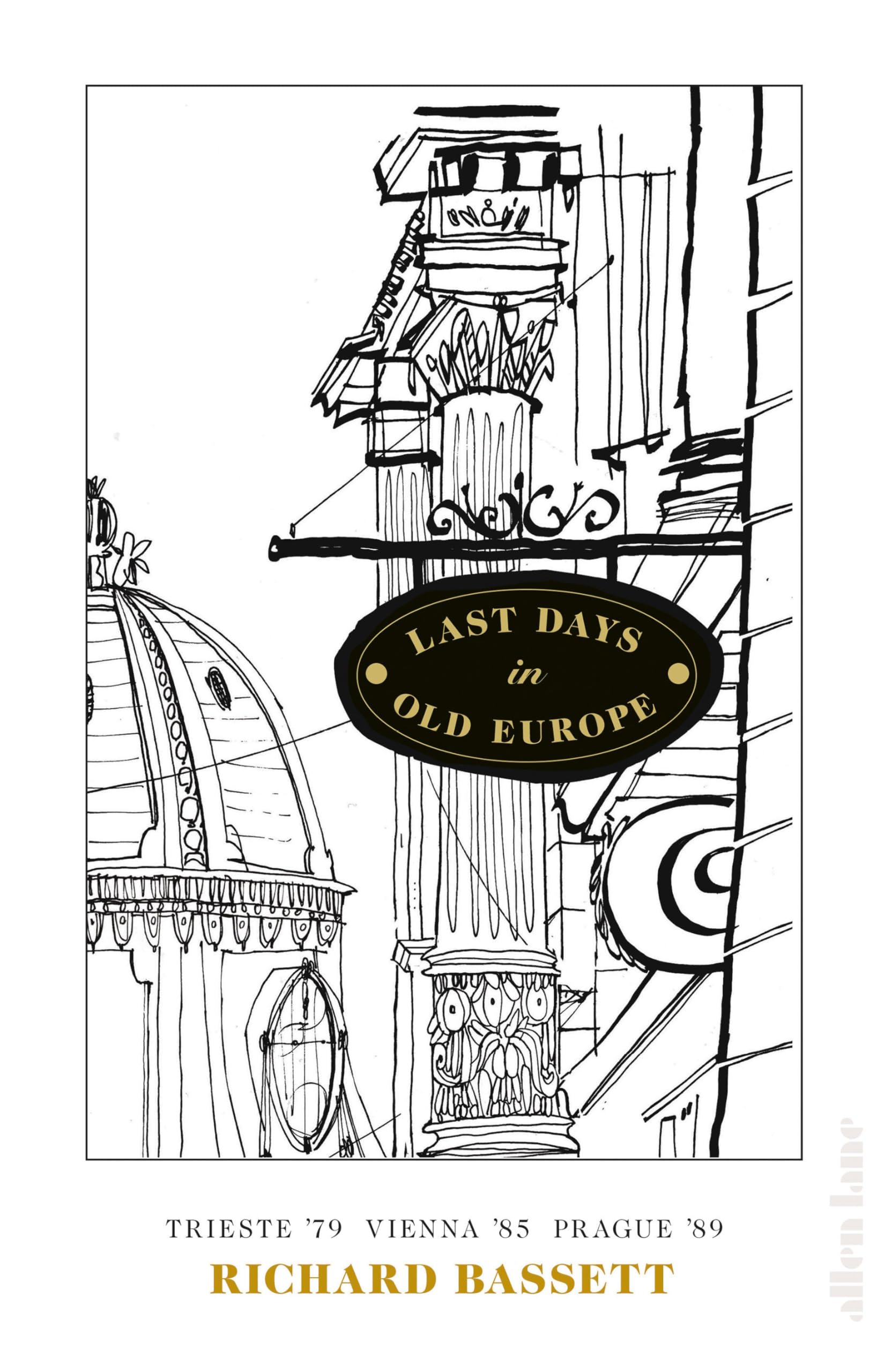Last Days in Old Europe: Trieste 79, Vienna 85, Prague 89 9780241014868