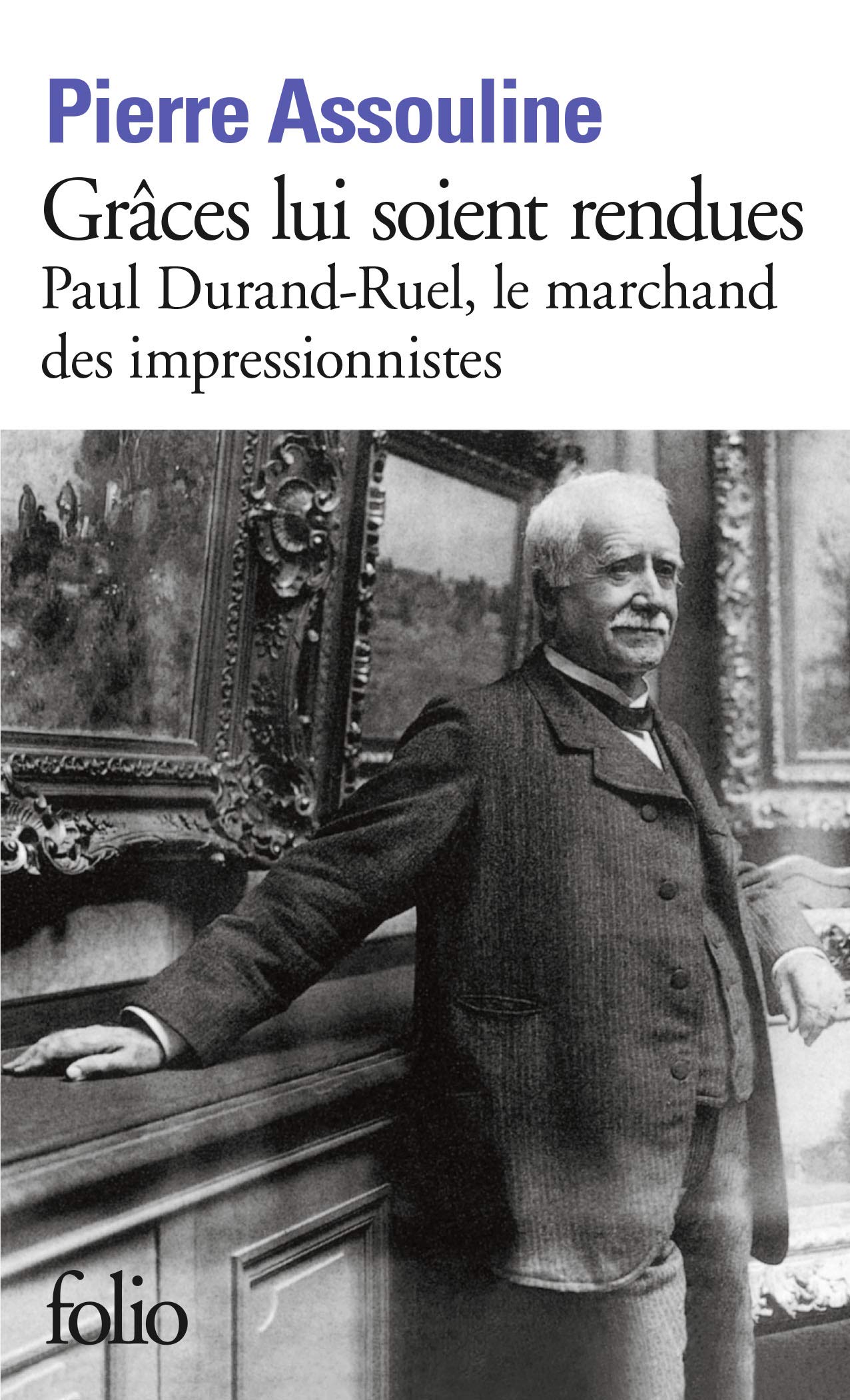 Grâces lui soient rendues : Paul Durand-Ruel, le marchand des impressionnistes 9782070301232