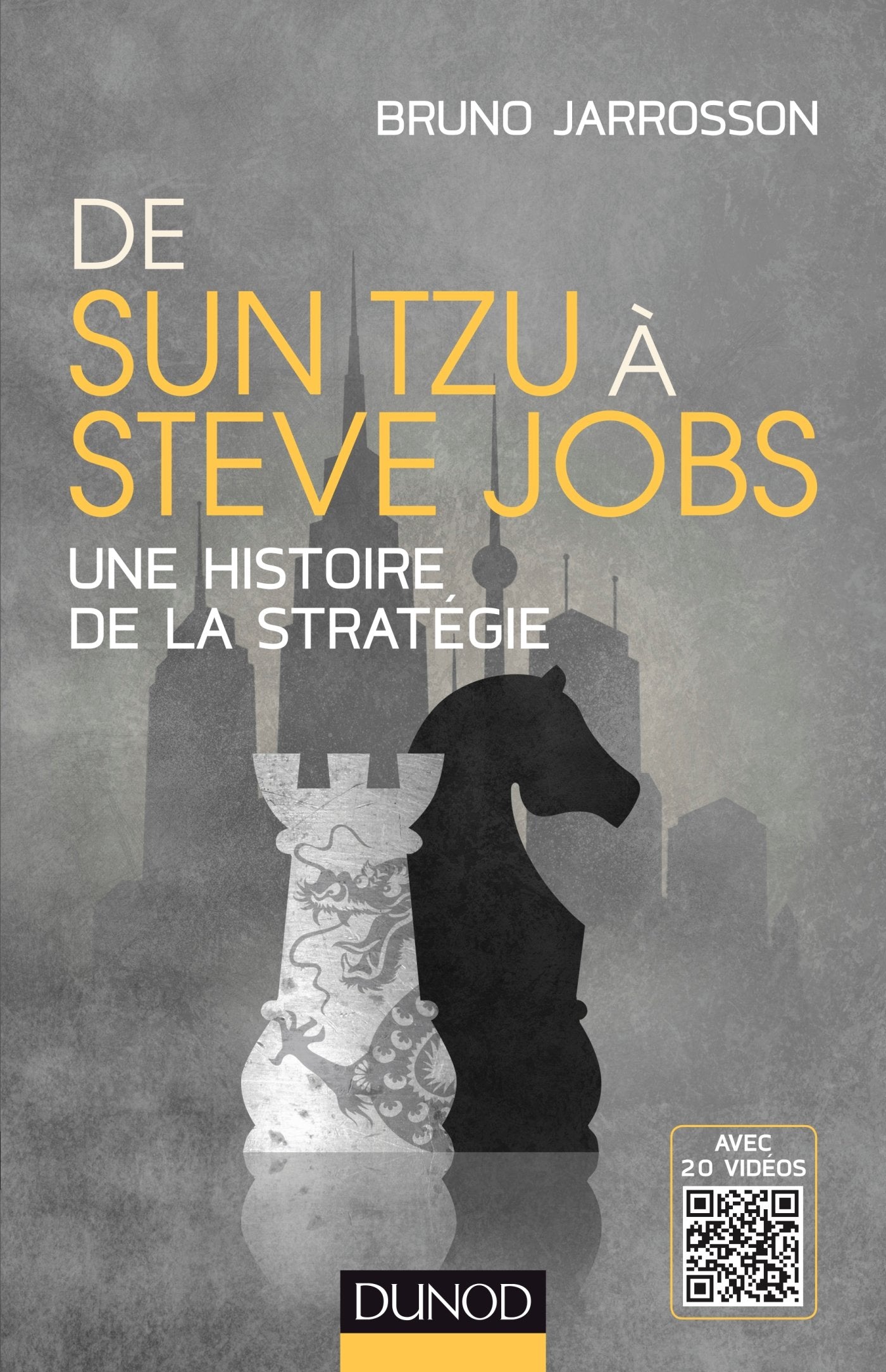 De Sun Tzu à Steve Jobs - Une histoire de la stratégie - Avec 20 vidéos: Une histoire de la stratégie - Avec 20 vidéos 9782100743520