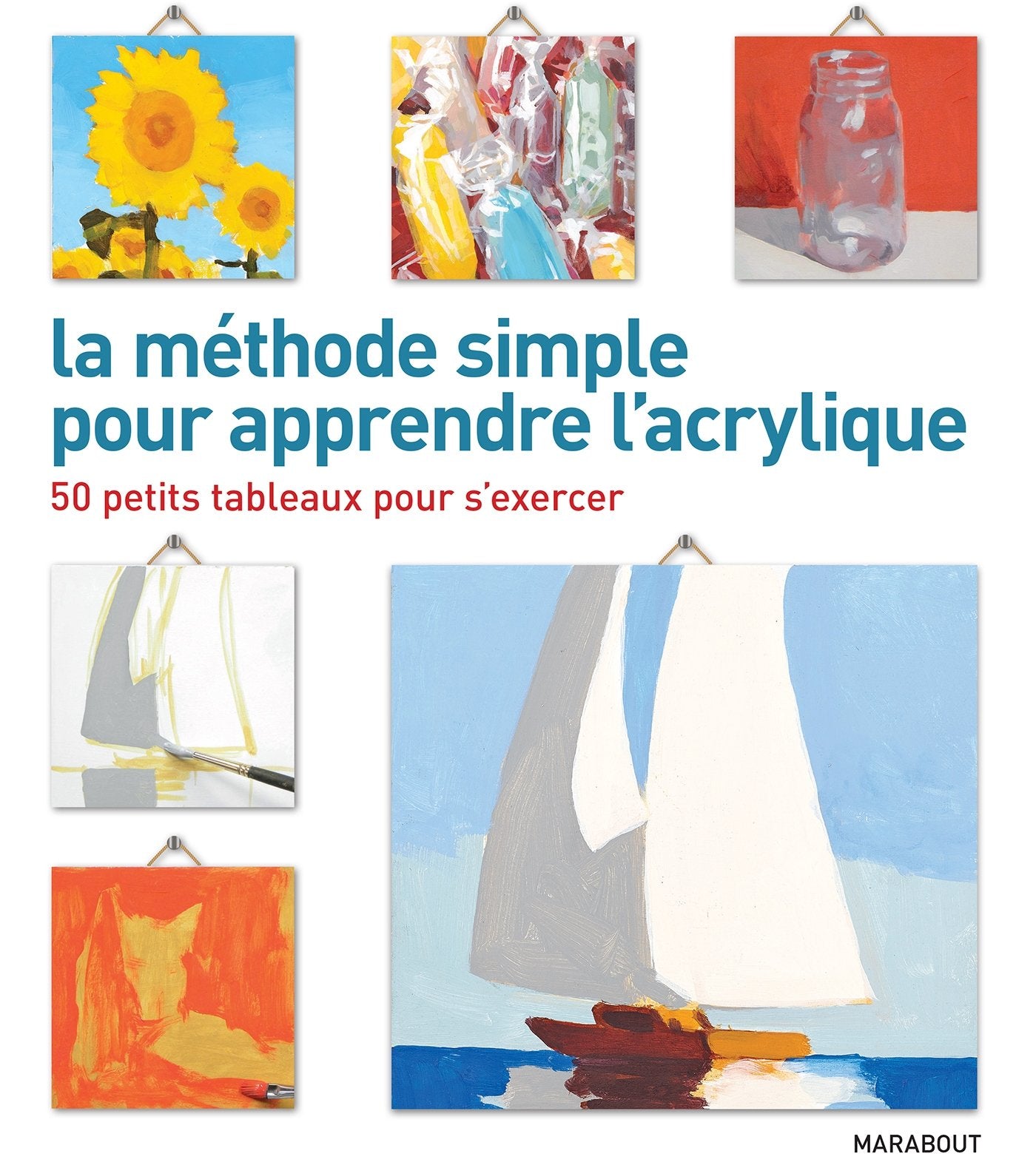 La méthode simple pour apprendre l'acrylique: 50 petits tableaux pour s'exercer 9782501101059