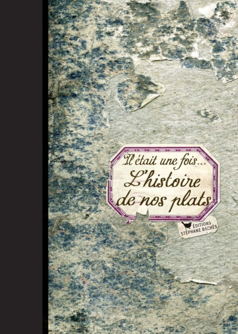 IL ETAIT UNE FOIS...L'HISTOIRE DE NOS PLATS 9782357521162