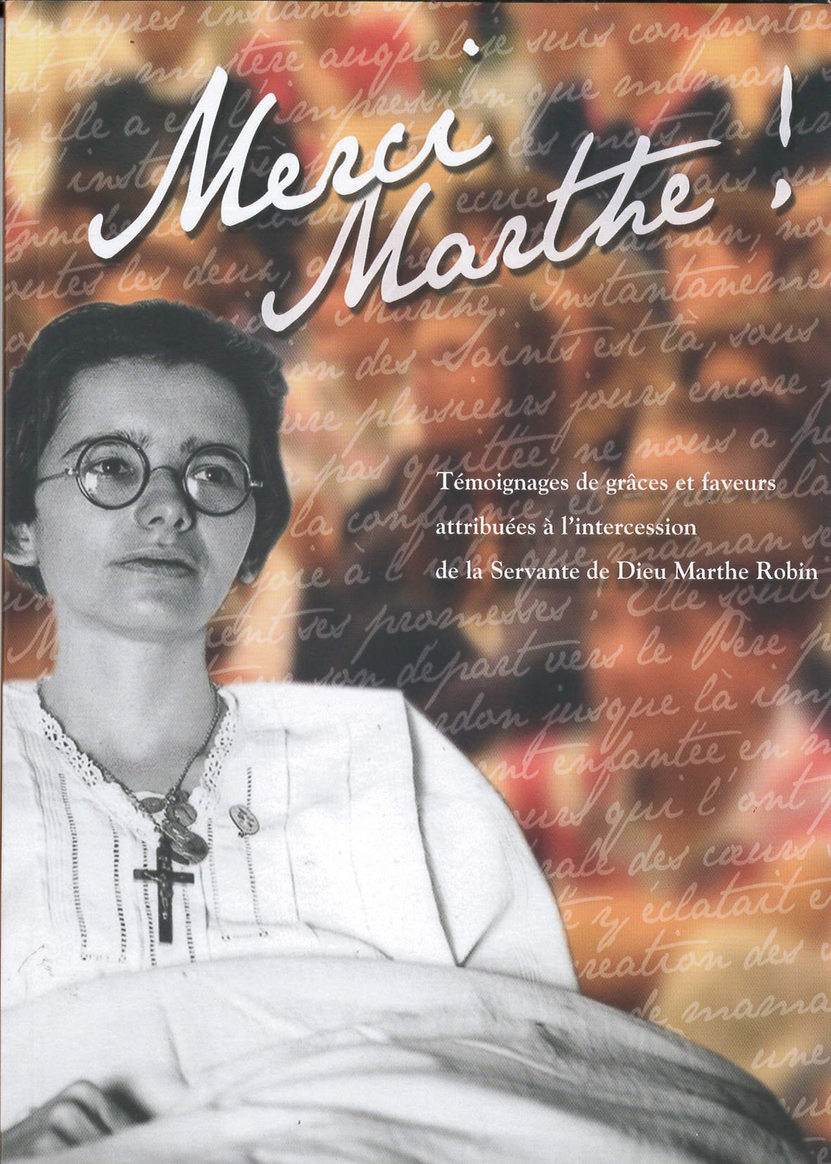 Merci Marthe !: Témoignages de grâces et de faveurs attribuées à l'intercession de la Servante de Dieu Marthe Robin 9782915534078
