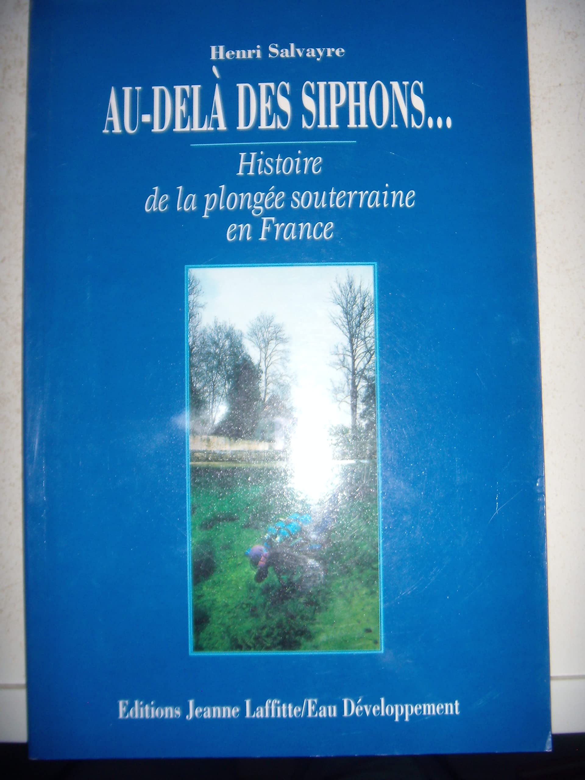 Au-delà des siphons: Histoire de la plongée souterraine en France 9782862762760