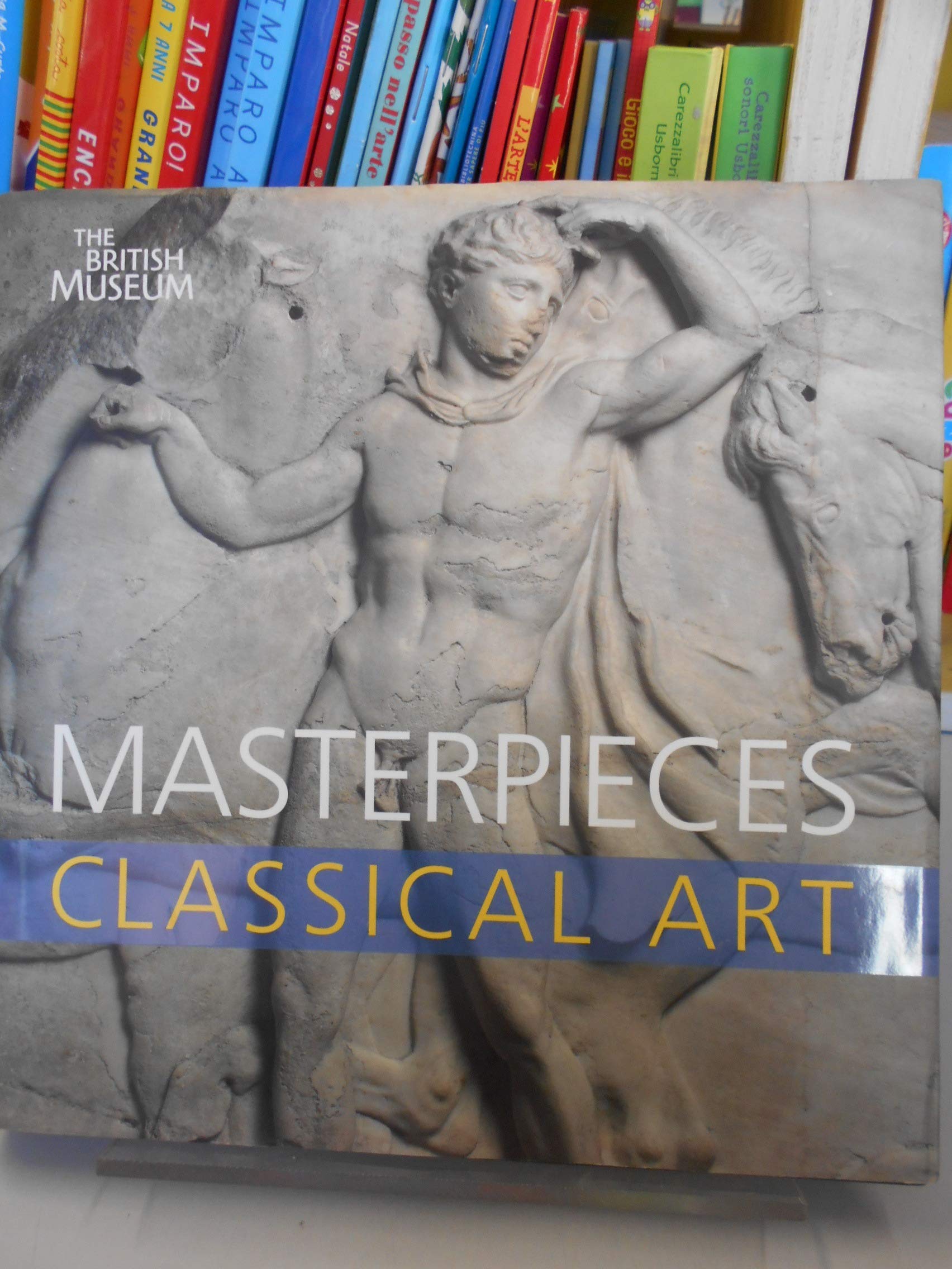Masterpieces Classical Art /anglais 9780714122540
