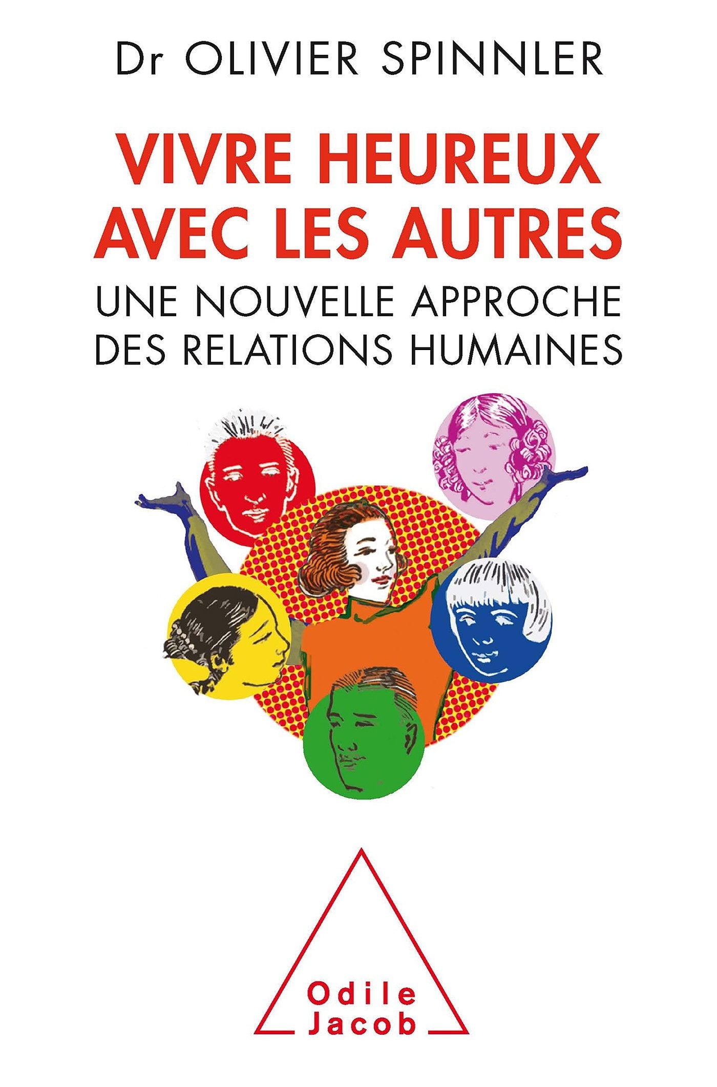 Vivre heureux avec les autres: Une nouvelle approche des relations humaines 9782738127723