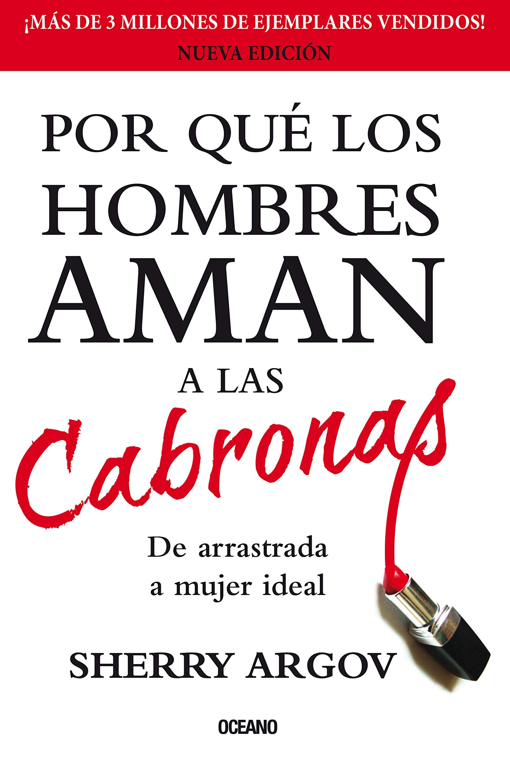Por que los hombres aman a las cabronas / Why Men Love Bitches: Guia sencilla, divertida y picante para el juego de la seduccion (Spanish Edition) by Sherry Argov (2012-02-15) 9786074007640
