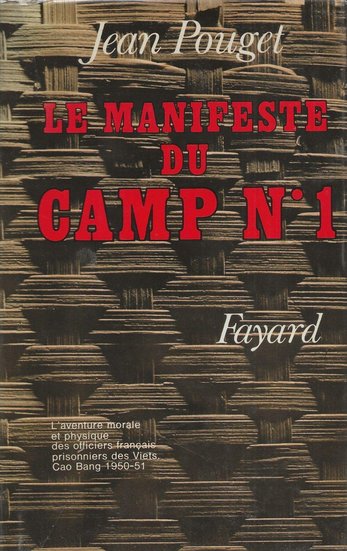 Le manifeste du camp n° 1. L' aventure morale et physique des officiers français prisonniers des Viets Cao Bang 1950 - 51. Récit.
