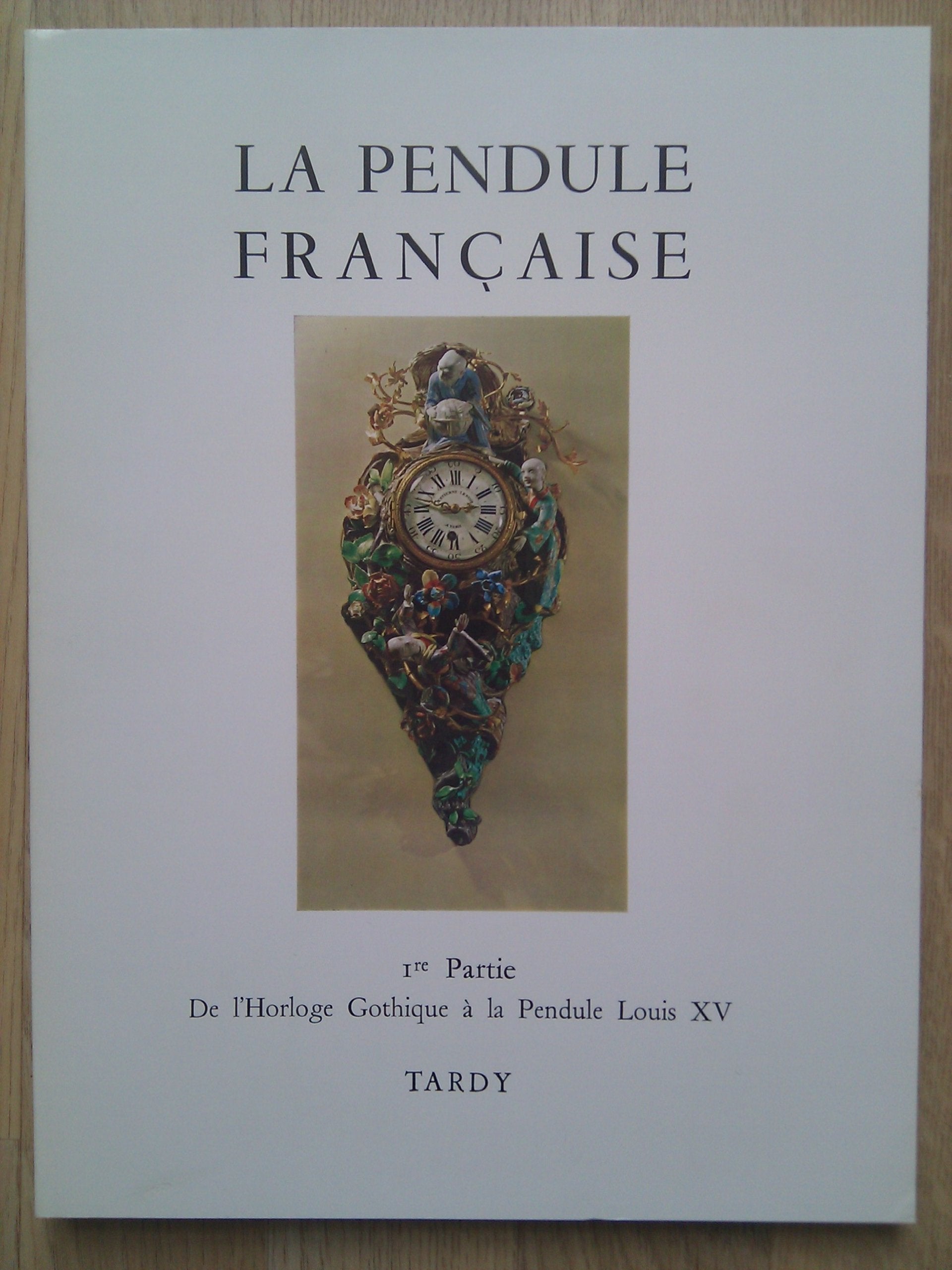 La Pendule française : Des origines à nos jours. 3e édition. Par Tardy