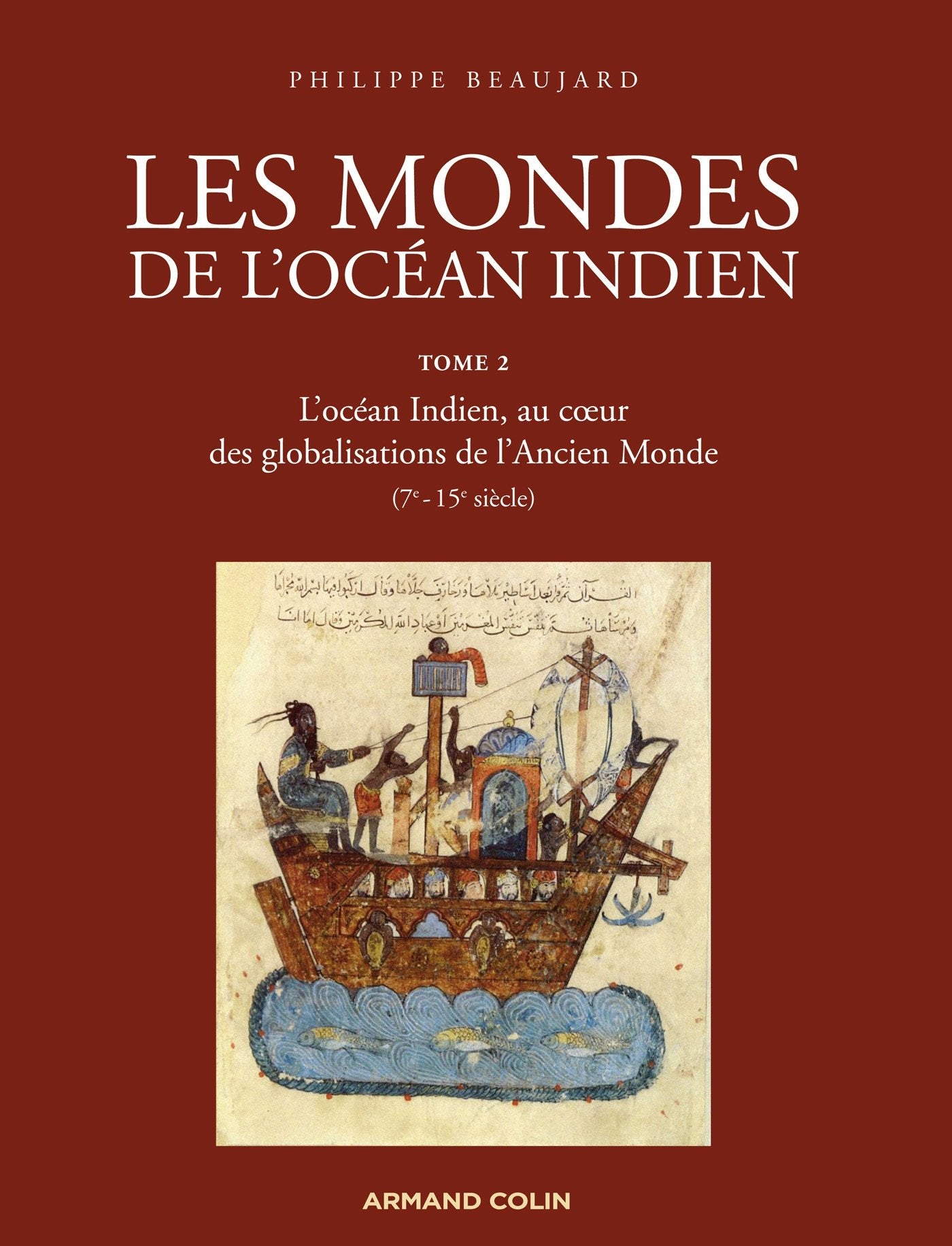 Les mondes de l'océan Indien-L'océan Indien, au coeur des globalisations de l'Ancien Monde (7e-15e s: L'océan Indien, au coeur des globalisations de l'Ancien Monde (7e-15e siècles) 9782200277093