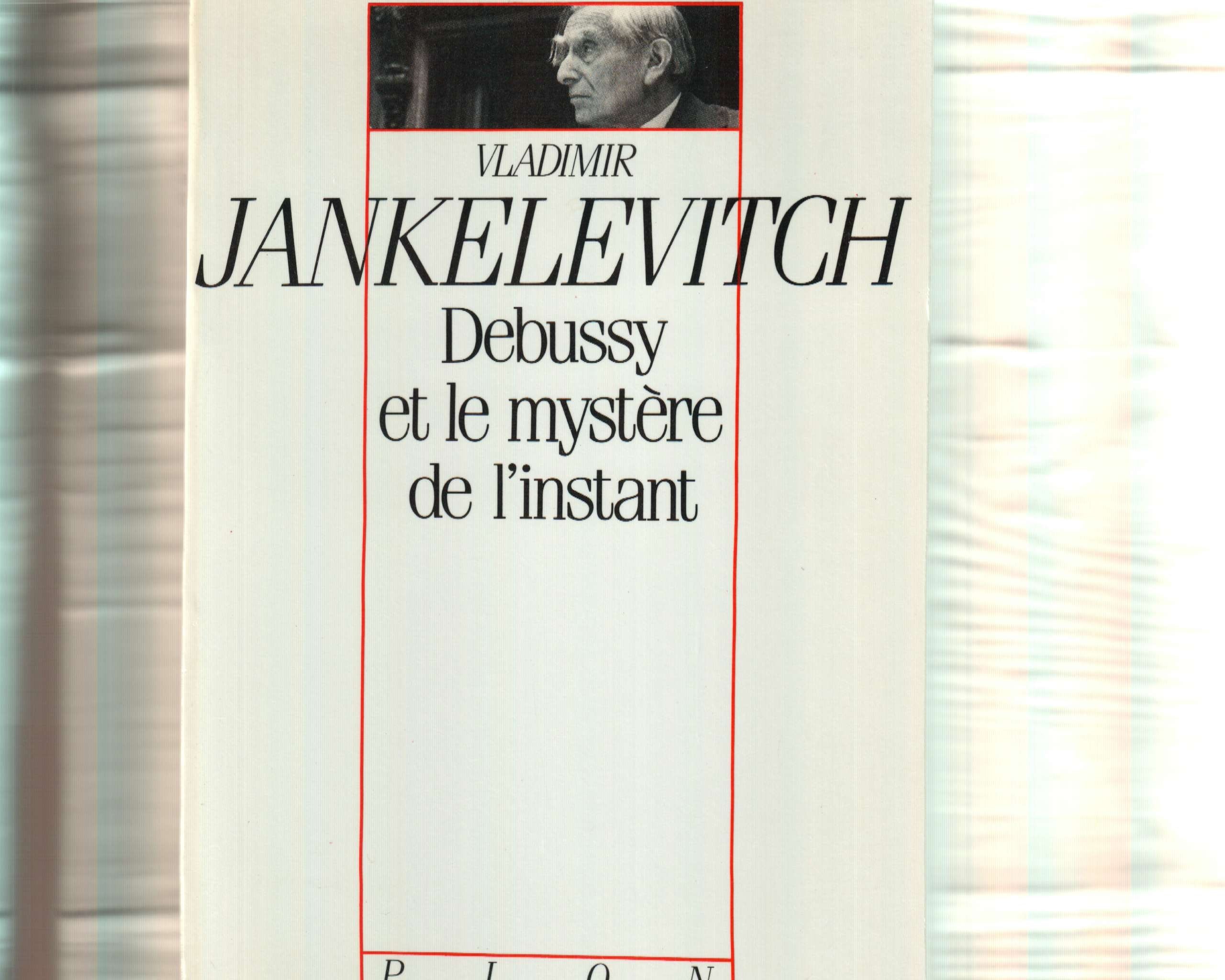 Debussy et le mystère de l'instant: (avec 46 exemples musicaux) 9782259020756