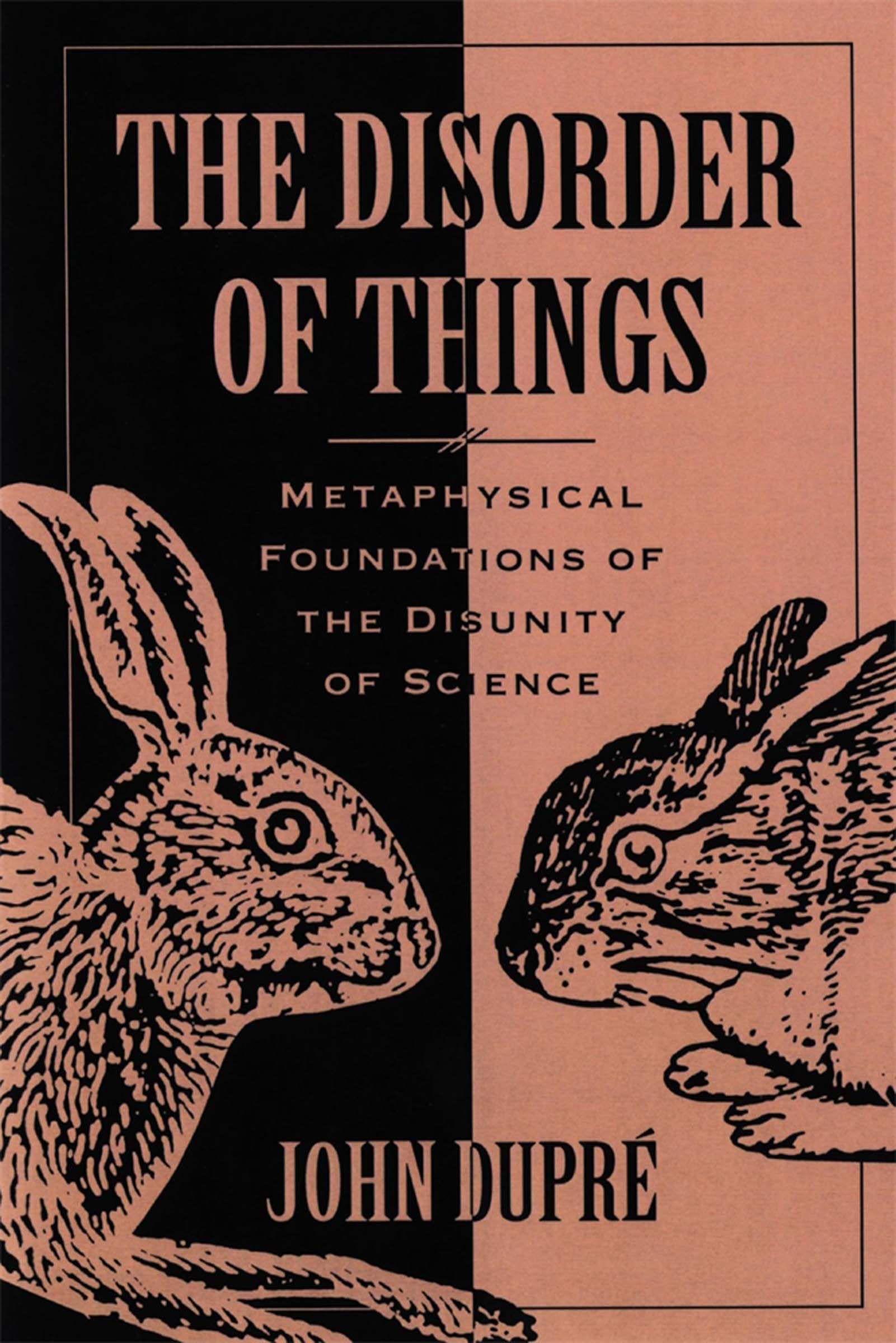 The Disorder of Things: Metaphysical Foundations of the Disunity of Science 9780674212619