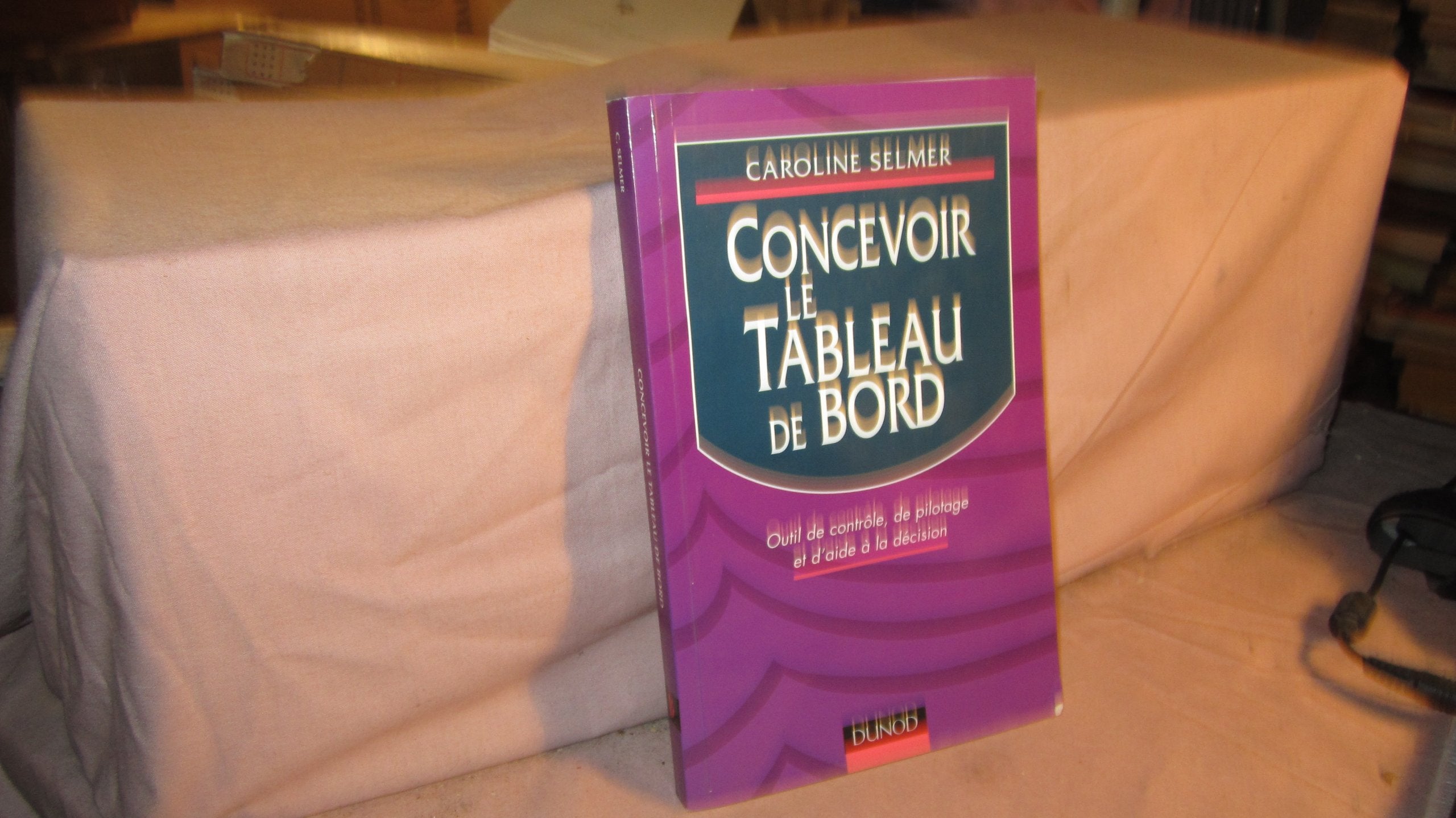 Concevoir le tableau de bord. Outil de contrôle, de pilotage et d'aide à la décision 9782100034741