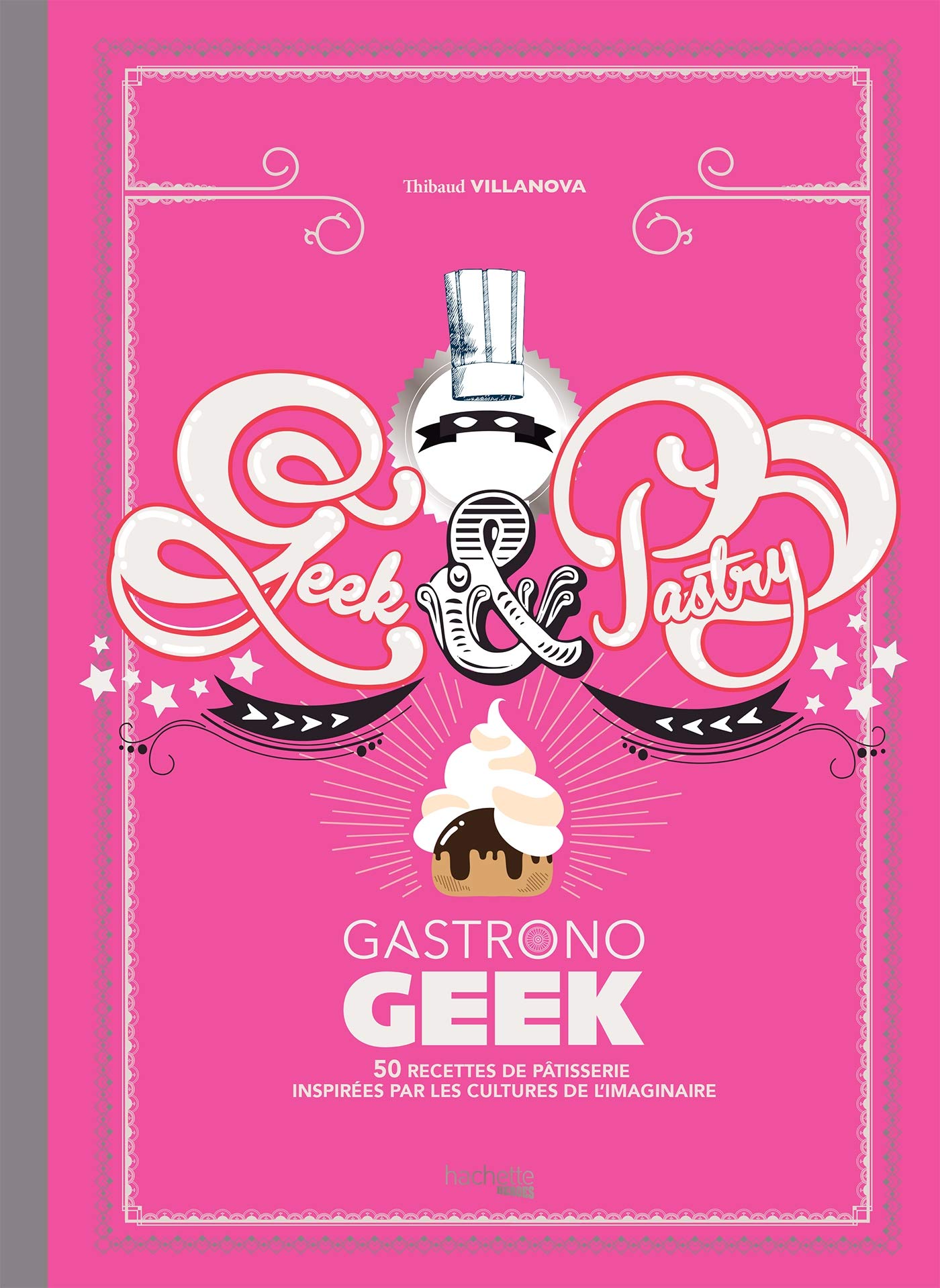GEEK AND PASTRY: Gastronogeek 9782017003861
