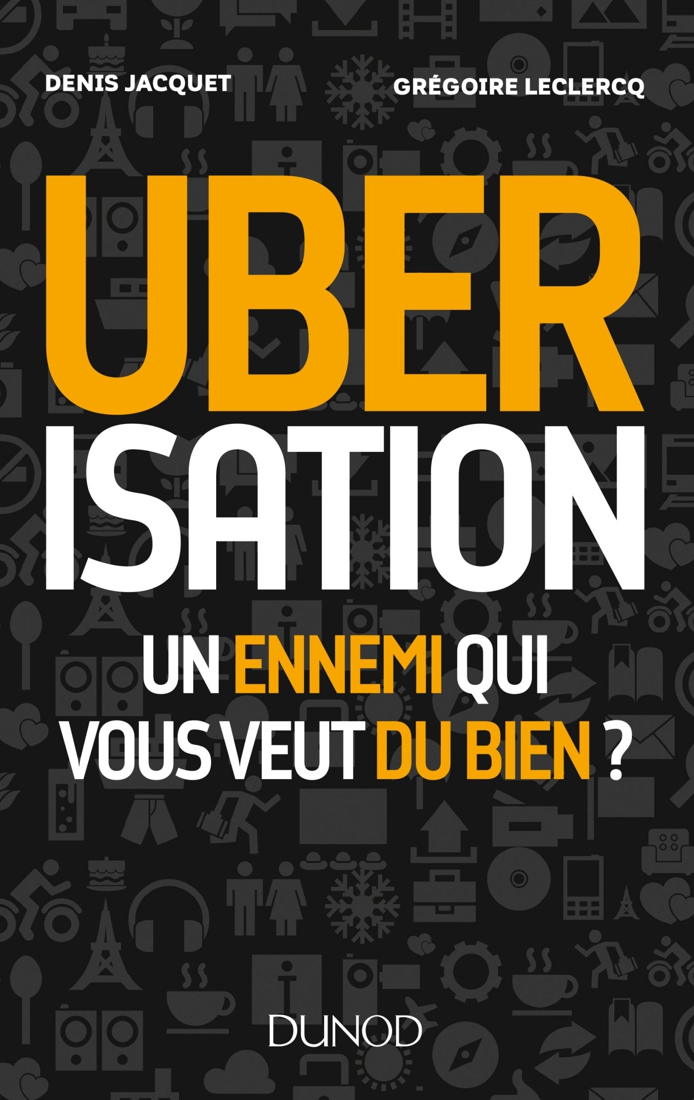 Uberisation : Un ennemi qui vous veut du bien ?: Un ennemi qui vous veut du bien ? 9782100754540