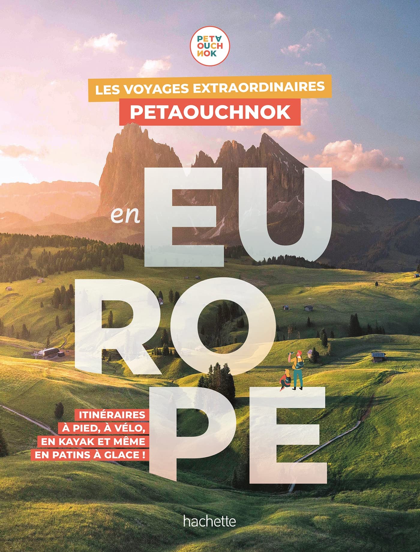 Les voyages extraordinaires de Petaouchnok en Europe: Explorez l'Europe à pied, à vélo, en kayak ou même en patins à glace ! 9782013959131