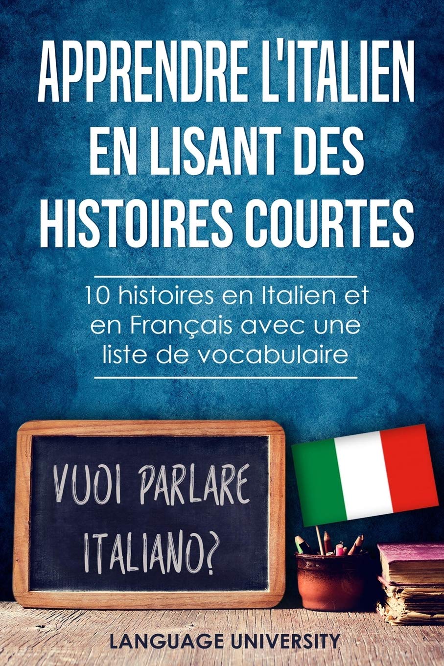 Apprendre l'italien en lisant des histoires courtes: 10 histoires en Italien et en Français avec liste de vocabulaire 9798603013763