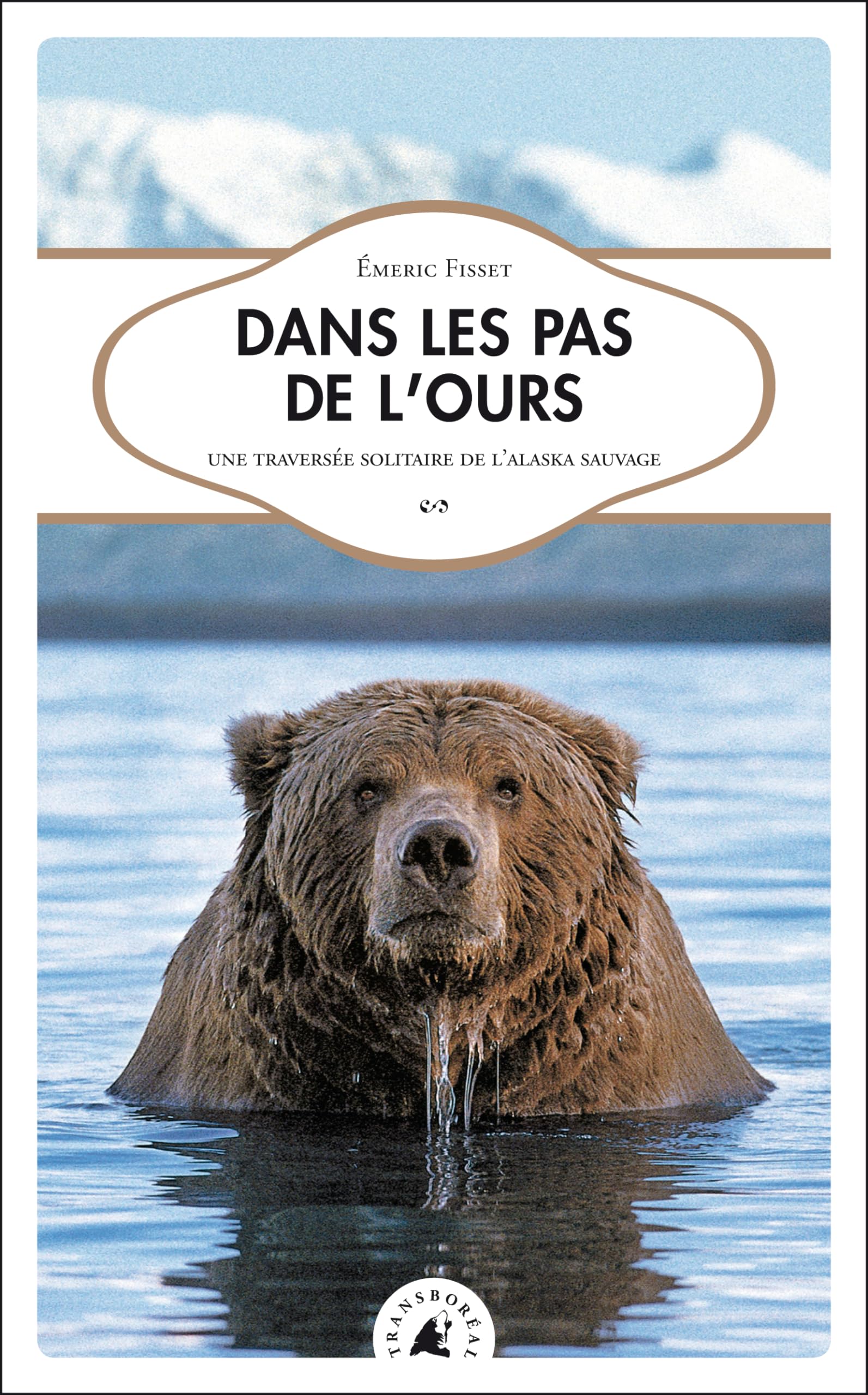 Dans les pas de l’Ours. Une traversée solitaire de l’Alaska sauvage 9782913955950