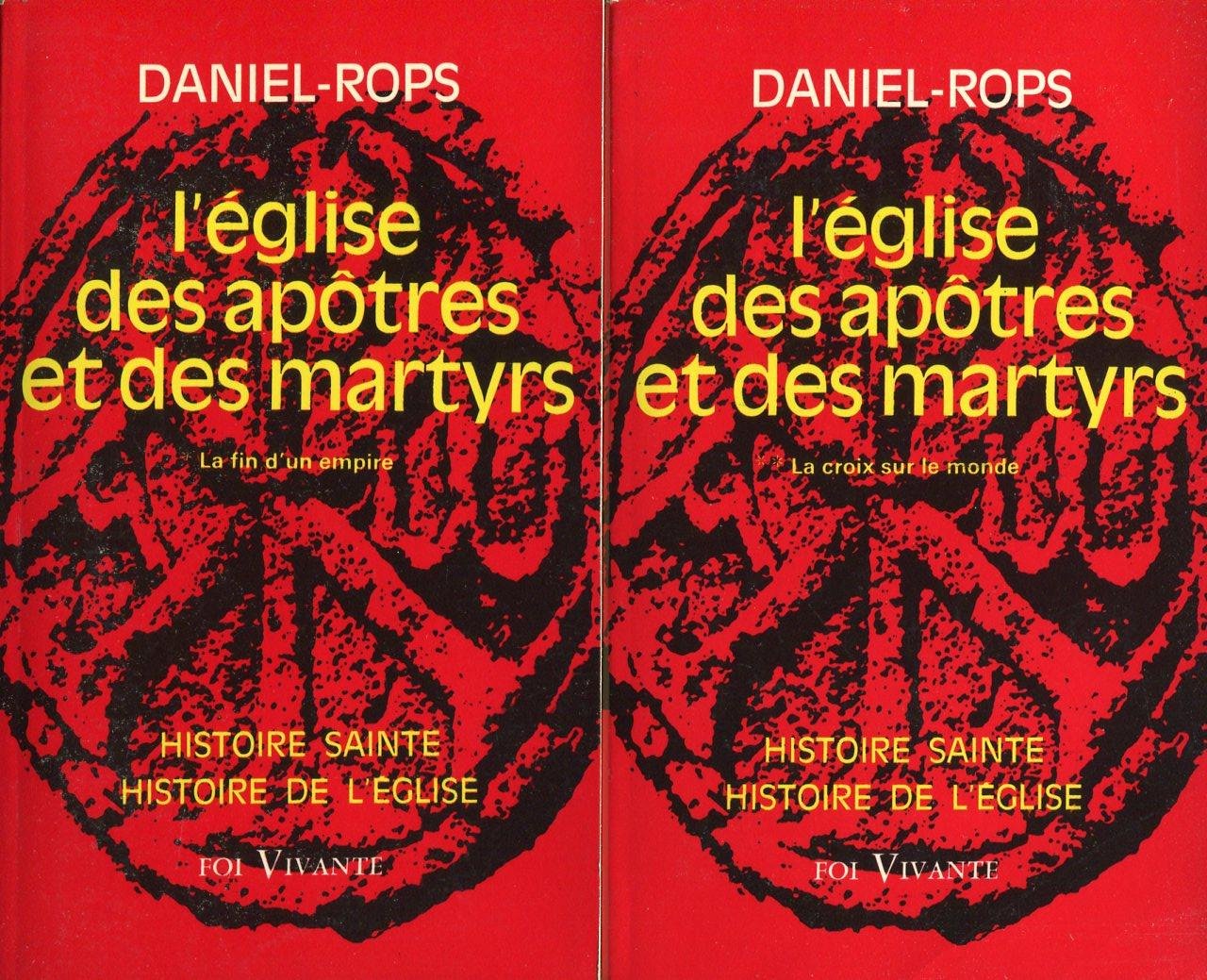 Daniel-Rops L'église des apôtres et des martyrs - Tome 1 et 2 - La fin d'un empire - La croix sur le monde