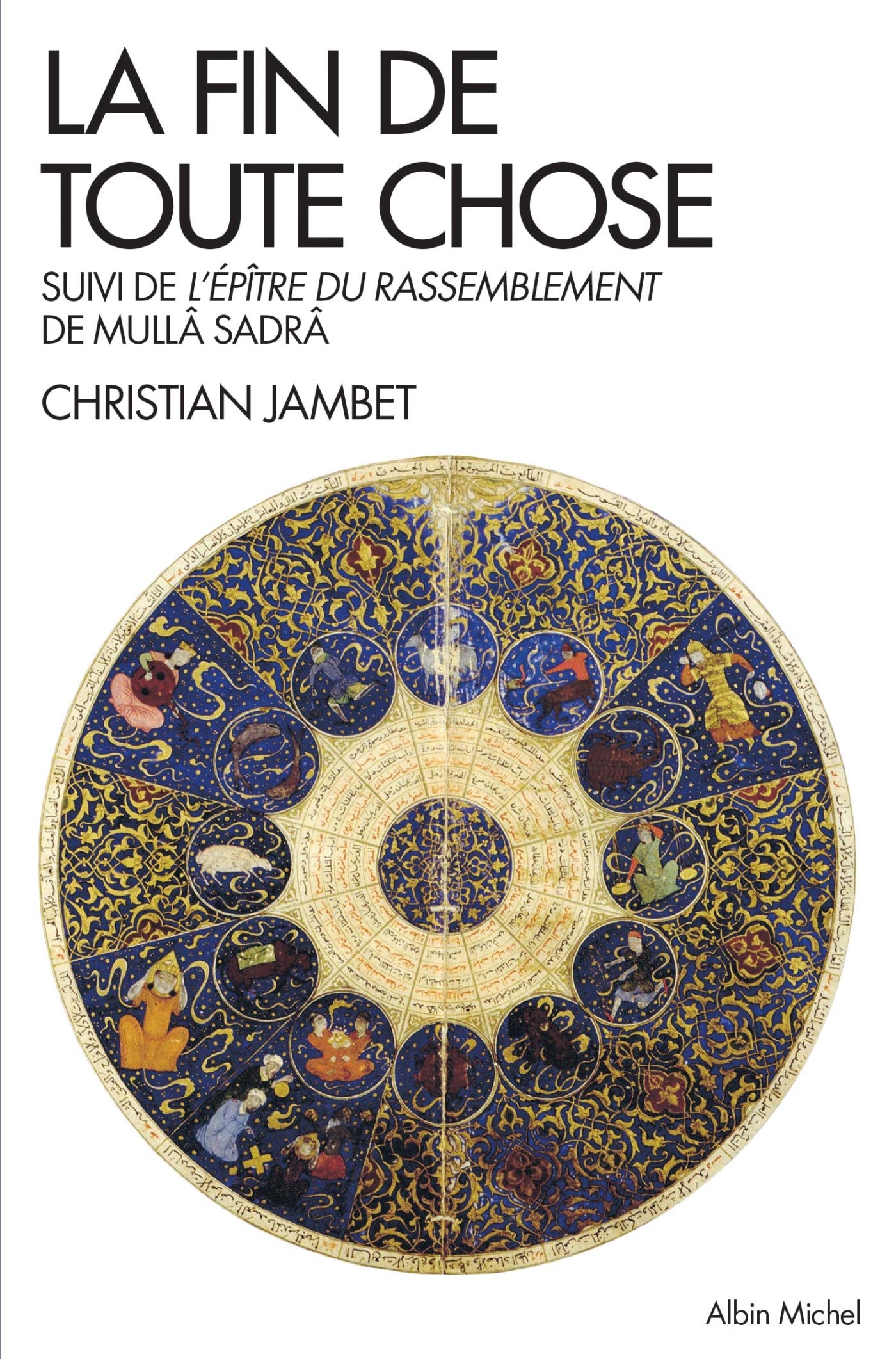 La Fin de toute chose: Apocalypse coranique et philosophie suivi de l'Epître du rassemblement de Mulla adra 9782226320322