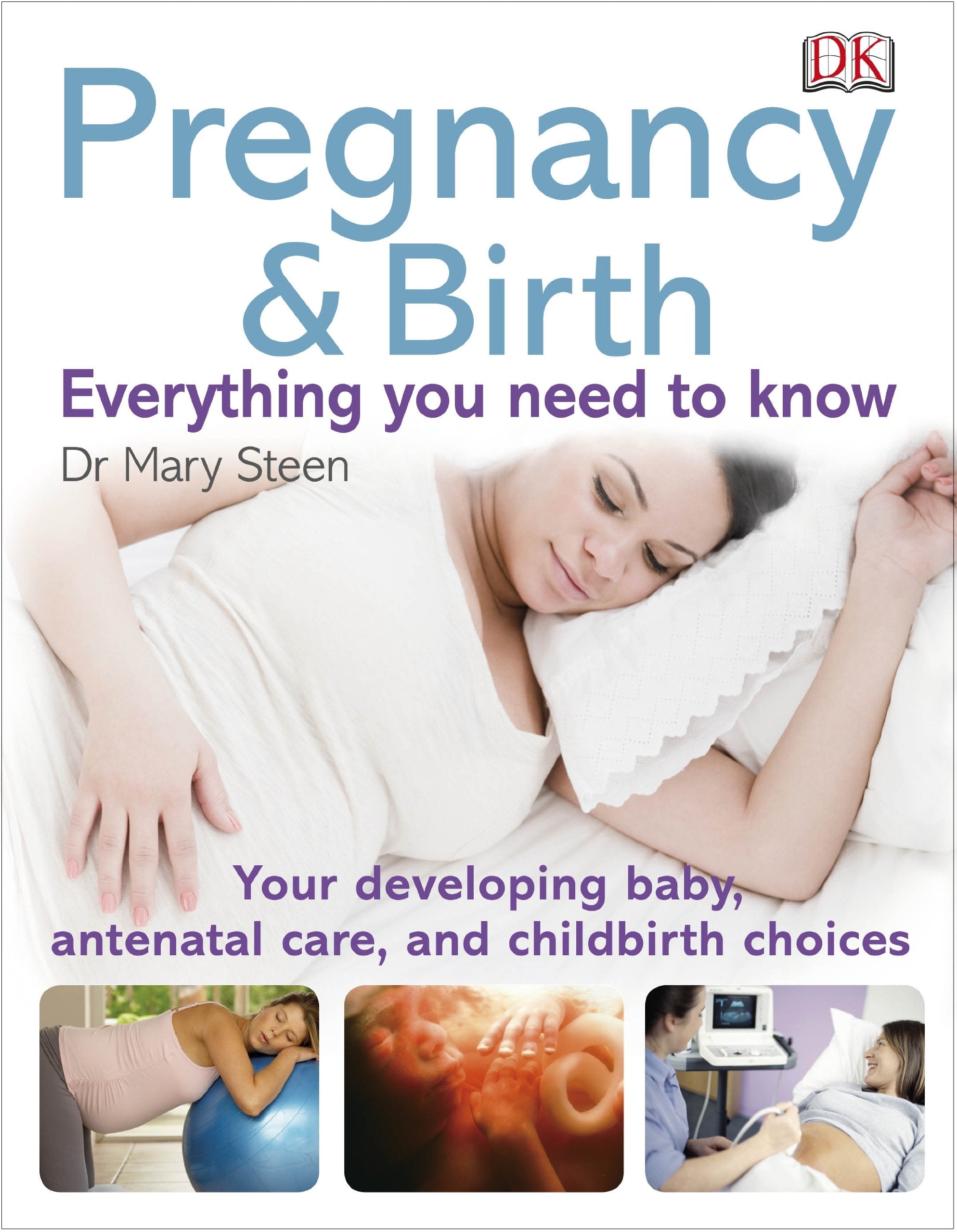 Pregnancy and Birth Everything You Need to Know: Your Developing Baby, Antenatal Care, and Childbirth Choices 9781405358187
