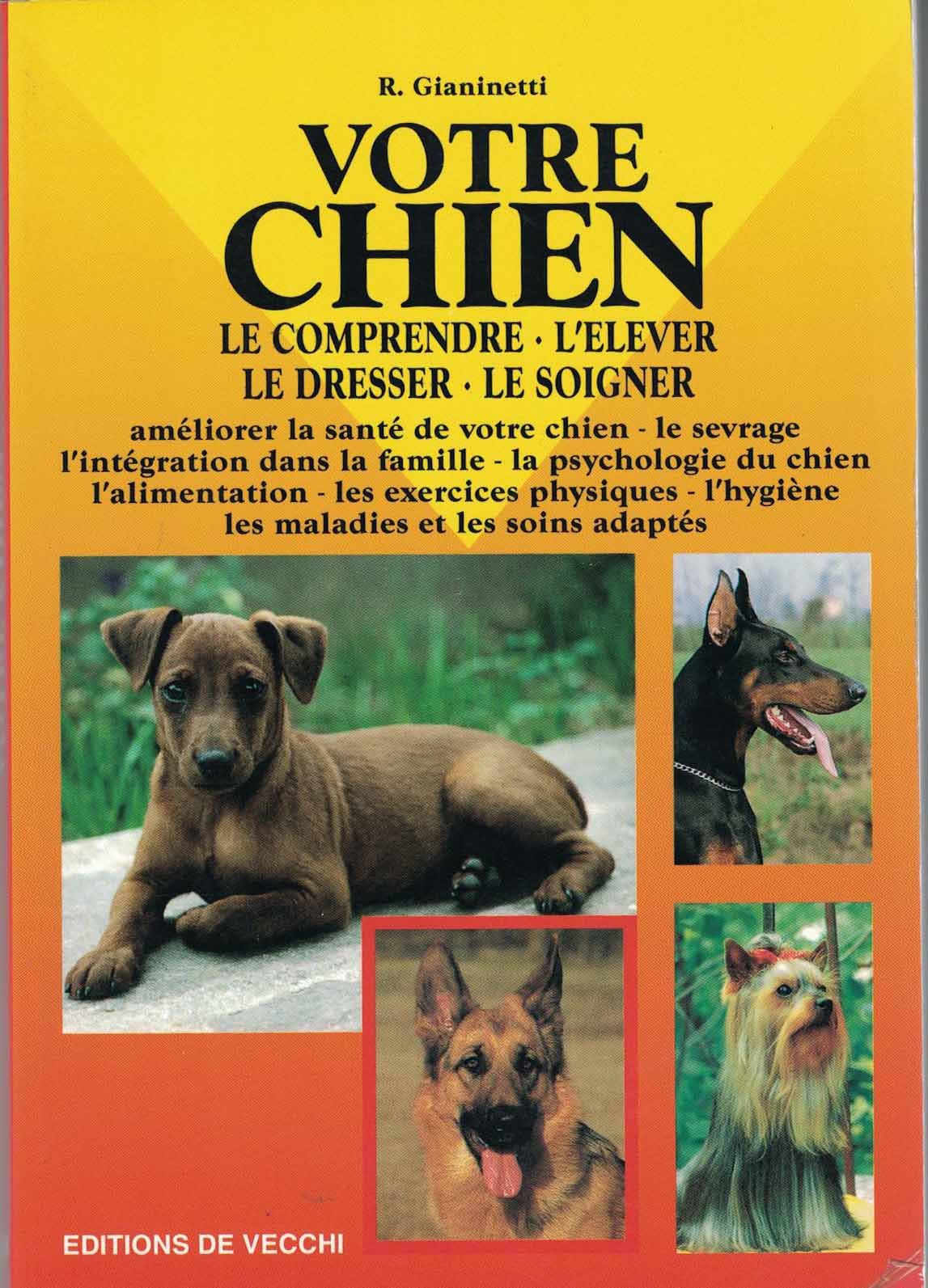 Votre Chien. Le Comprendre, L'Elever, Le Dresser, Le Soigner 9782732822617